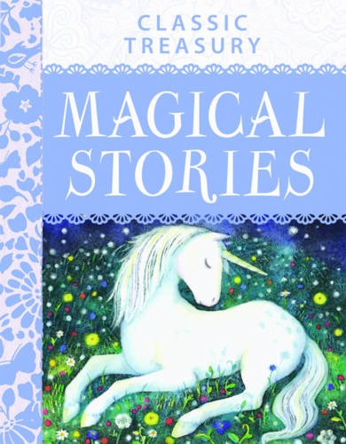 Classic Treasury - Magical Stories: Contains over 30 Enchanting Stories That Will Captivate Young Children Readers Aged 7+. Novels & Short Stories