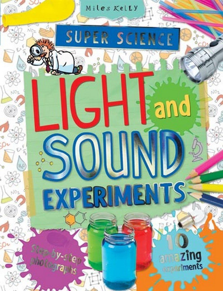 Super Science Light and Sound Experiments: 10 Amazing Experiments With Step-by-step Photographs (Super Science Experiments) Non-fiction