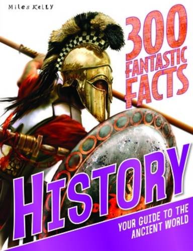 History: Your Guide to the Ancient World (300 Fantastic Facts) Non-fiction