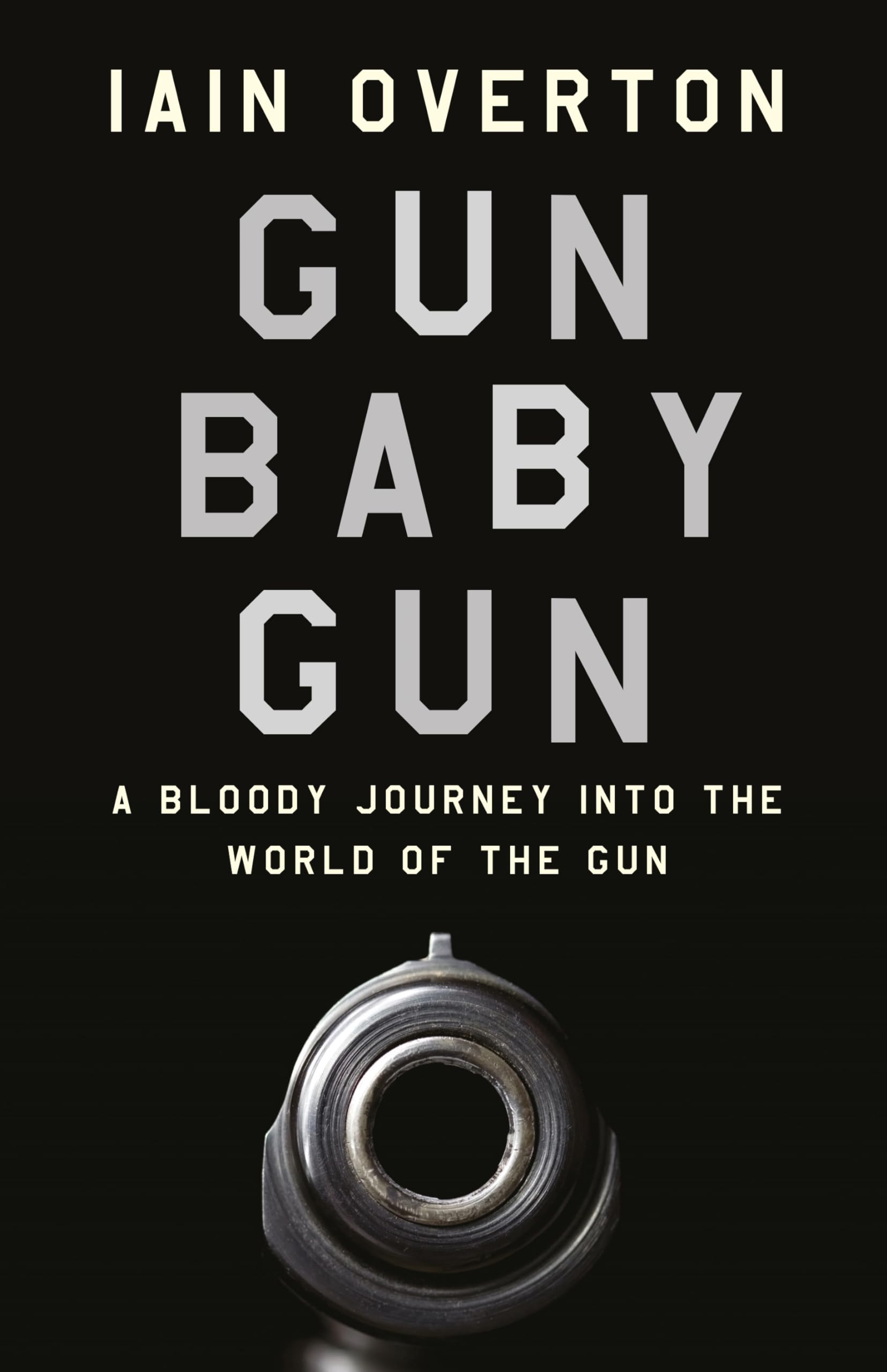 Gun Baby Gun: A Bloody Journey into the World of the Gun book