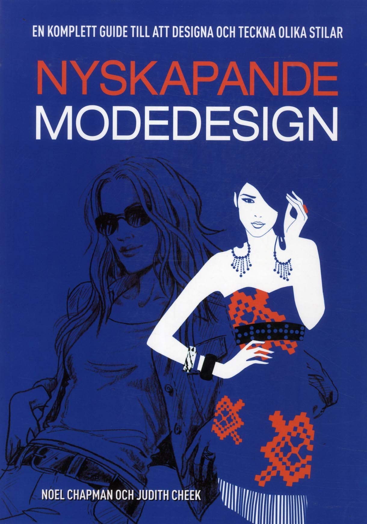 Nyskapande modedesign : en komplett guide till att designa och tekna olika stilar Film, Art & Culture