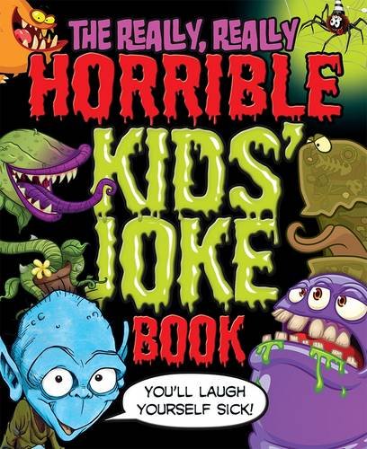 The Really, Really Horrible Kids' Joke Book: You'll Laugh Yourself Sick! Non-fiction