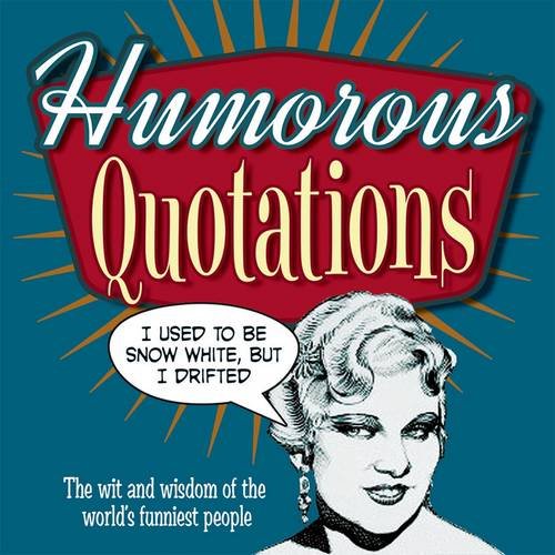 Humorous Quotations: The Wit and Wisdom of the World's Funniest People Contemporary literature
