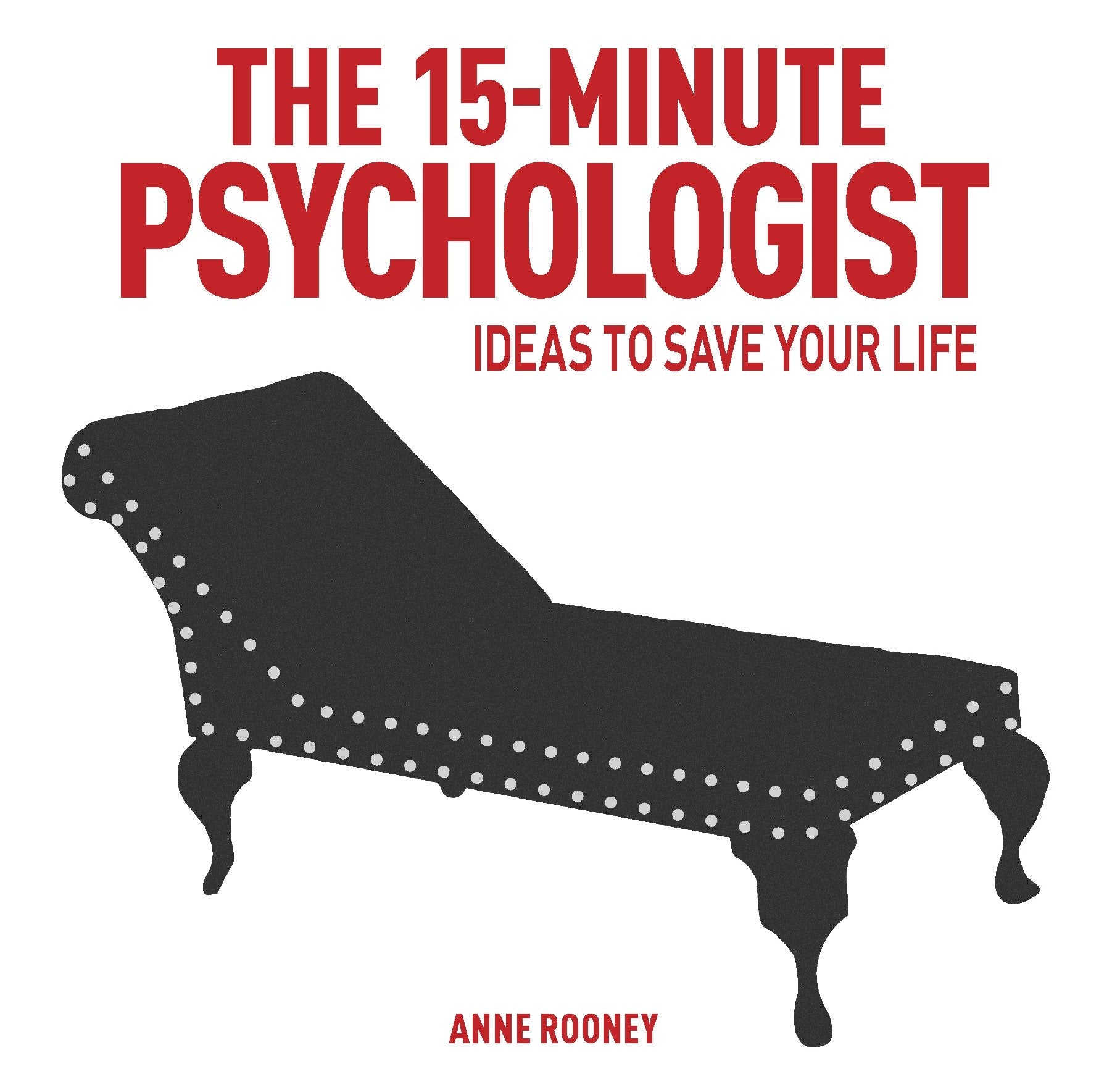 The 15-Minute Psychologist: Ideas to Save Your Life Business, Finance & Career