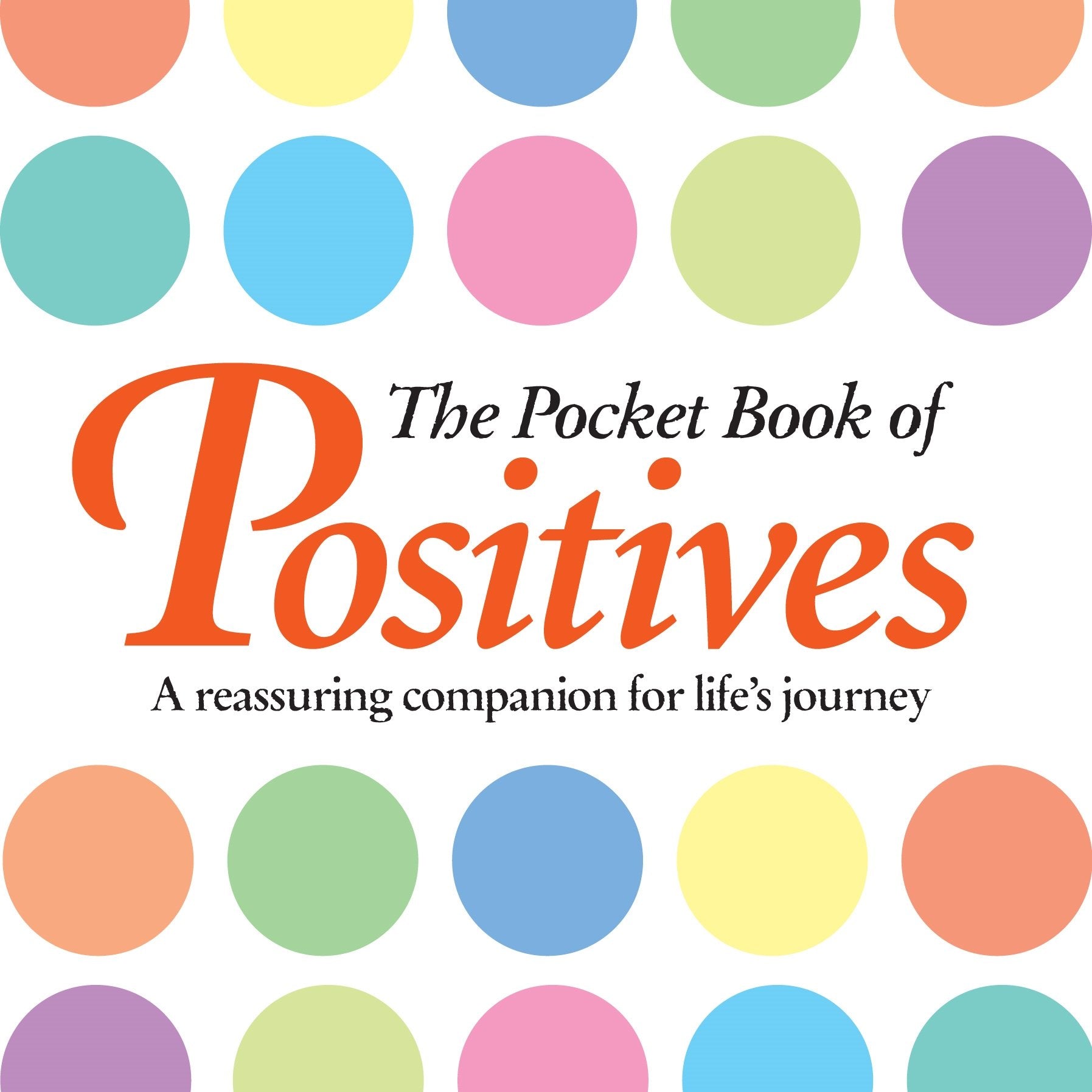 The Pocket Book of Positives: A Reassuring Companion for Life's Journey Business, Finance & Career