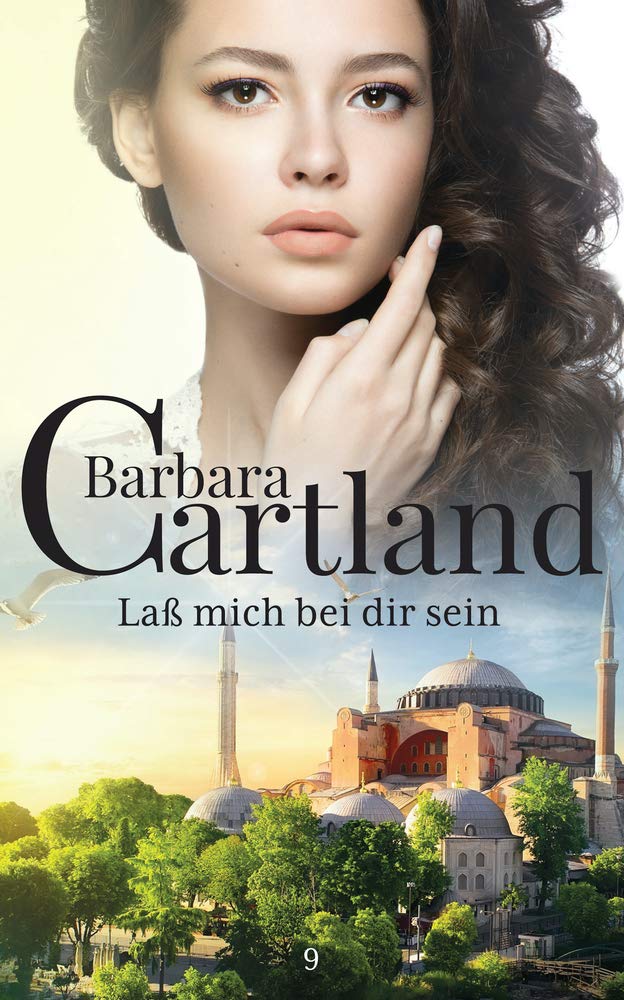 09. Laß mich bei Dir Sein (Die zeitlose Romansammlung von Barbara Cartland, Band 9) Historical Fiction