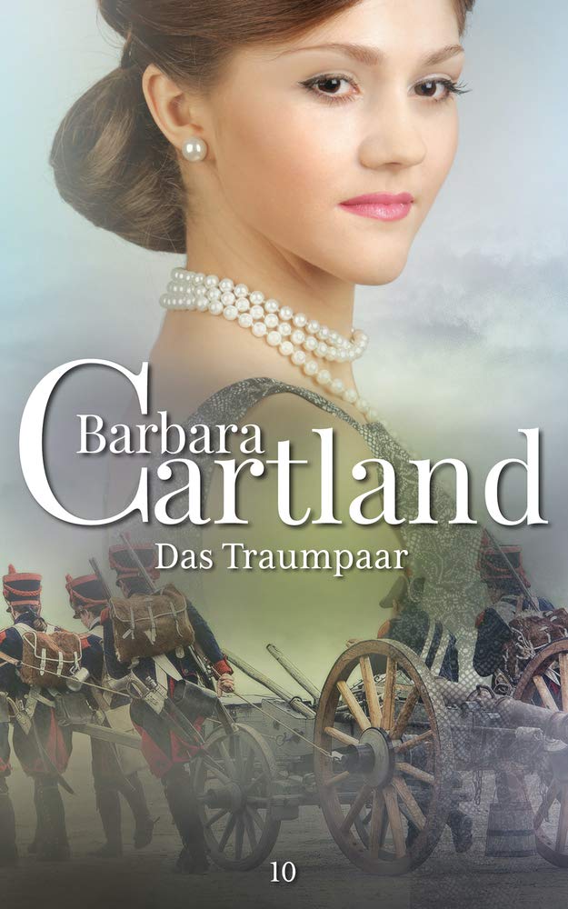 10. Das Traumpaar (Die zeitlose Romansammlung von Barbara Cartland, Band 10) Historical Fiction