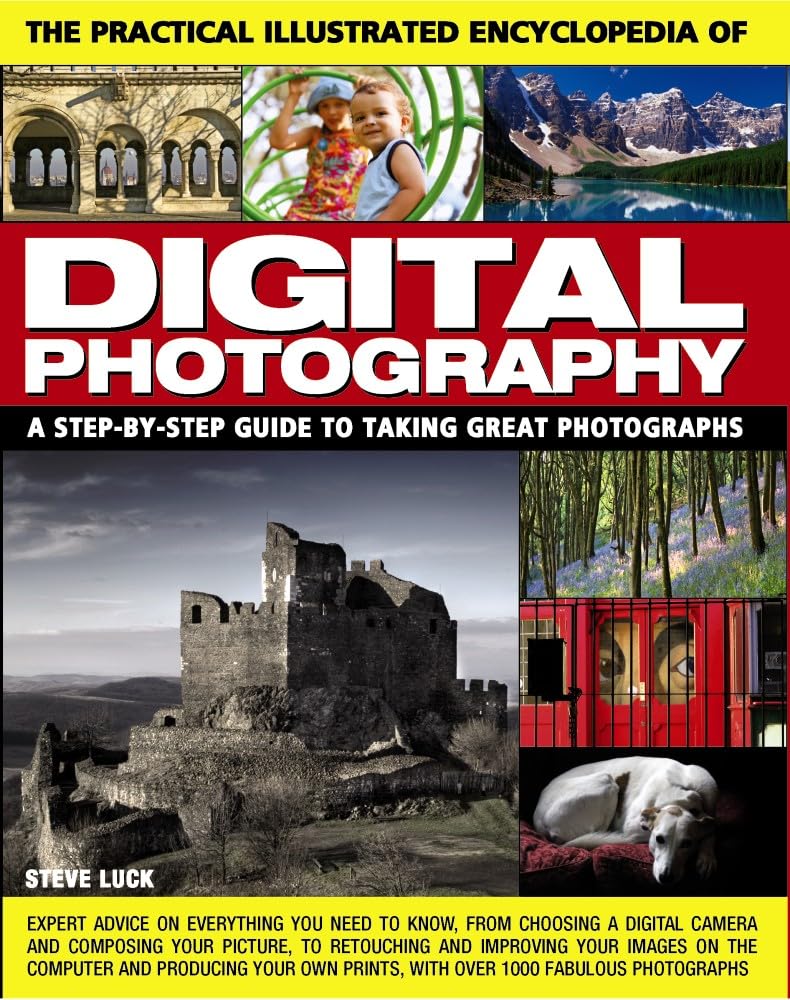 Practical Illustrated Encyclopedia of Digital Photography: A Step-by-Step Guide to Taking Great Photographs Computer Science