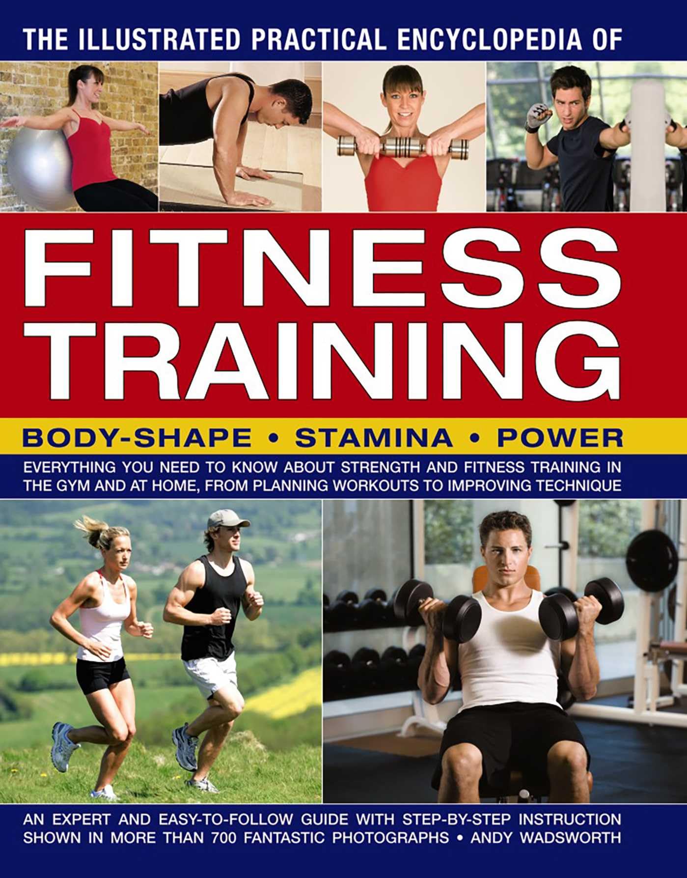 Illustrated Practical Encyclopedia of Fitness Training: Body-Shape, Stamina, Power: Everything You Need to Know About Strength and Fitness Training in ... from Planning Workouts to Improving Technique Health, Nutrition & Fitness