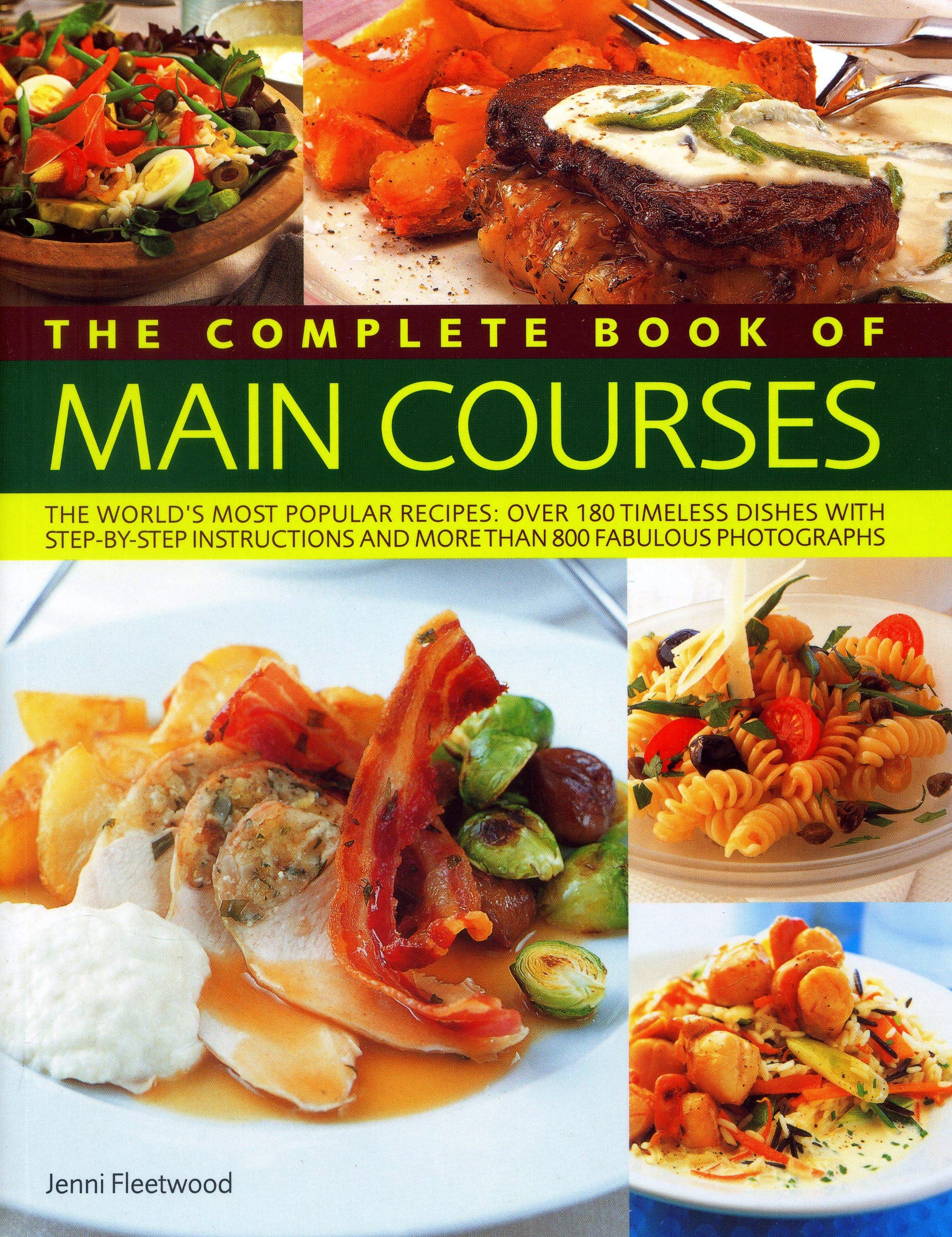 Complete Book of Main Courses: A Superb Collection of 180 All-Time Favourite Recipes with Step-By-Step Instructions and 750 Colour Photographs Leisure, Home & Garden