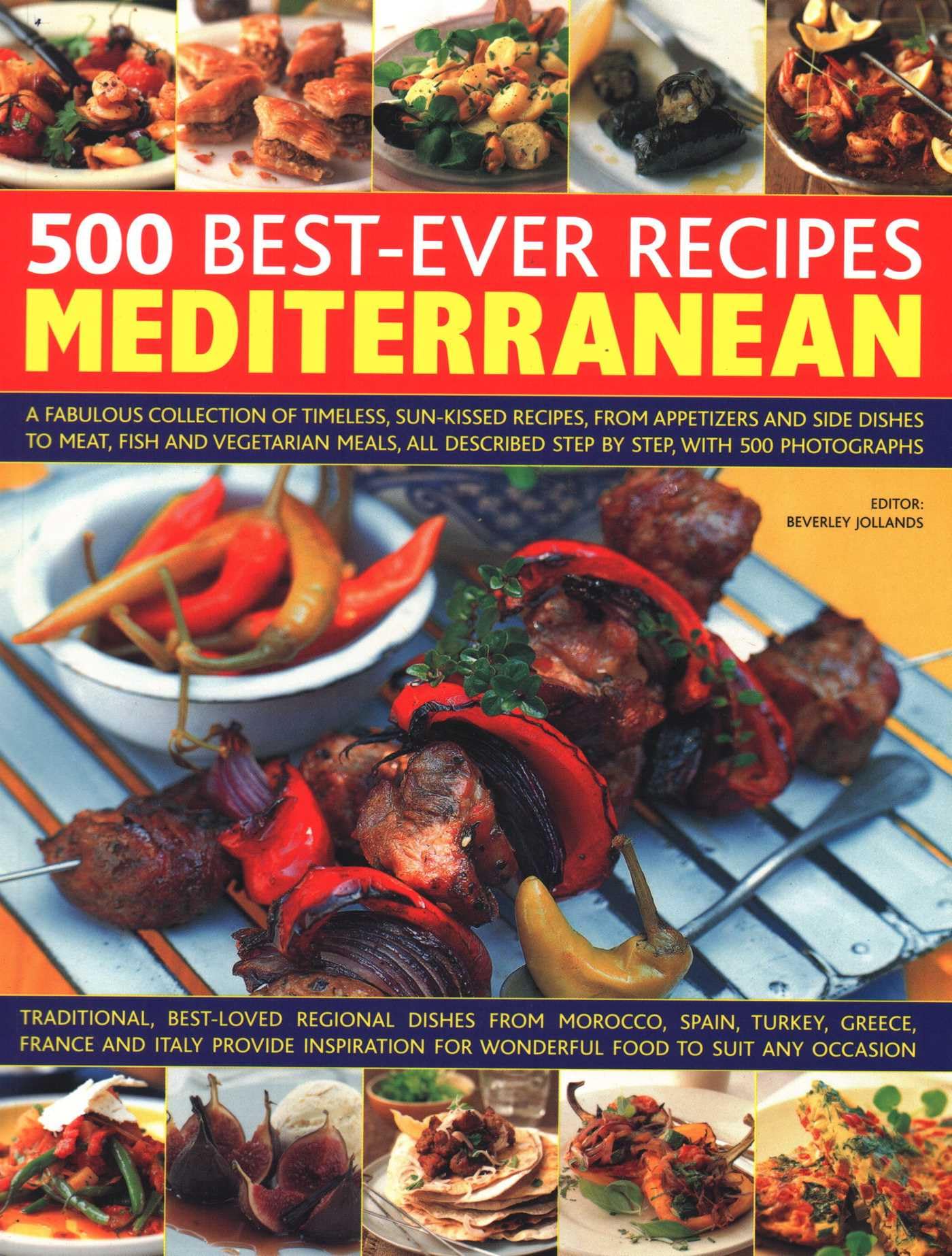 500 Best-Ever Recipes Mediterranean: A Fabulous Collection of Timeless, Sun-Kissed Recipes, from Appetizers and Side Dishes to Meat, Fish and ... Described Step by Step, With 500 Photographs Leisure, Home & Garden