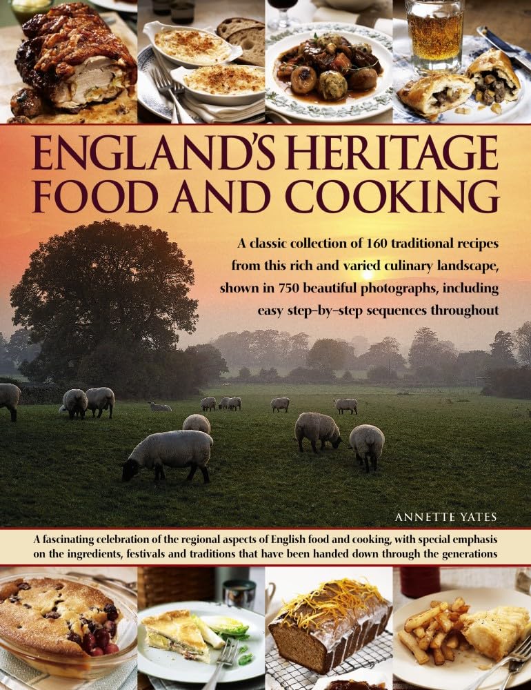 England's Heritage Food and Cooking: A Classic Collection of 160 Traditional Recipes from This Rich and Varied Culinary Landscape, Shown in 750 Beautiful Photographs Leisure, Home & Garden