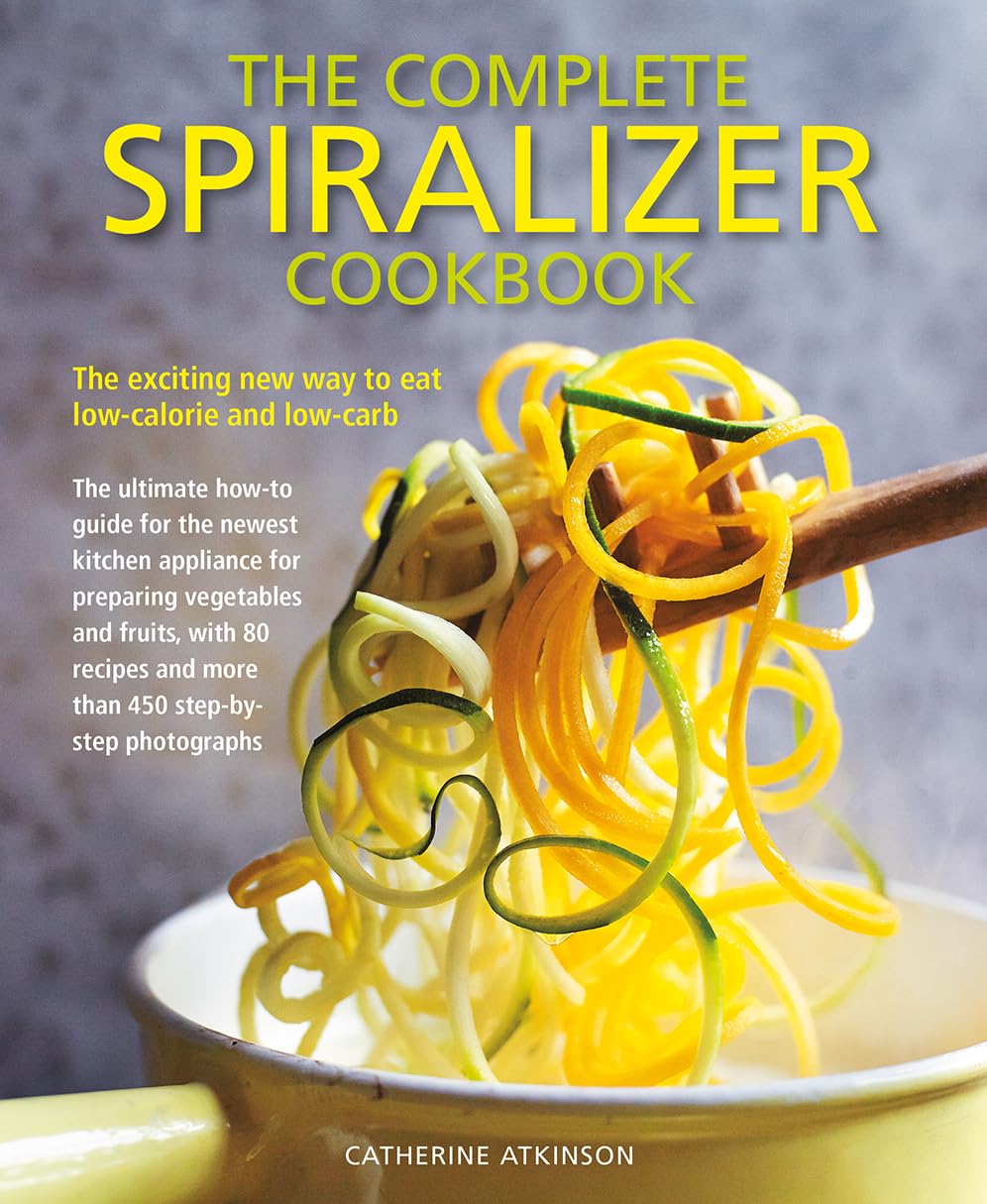 The Complete Spiralizer Cookbook: The Exciting New Way to Eat Low-Calorie and Low-Carb: The Ultimate How-To Guide For The Newest Kitchen appliance For ... and More Than 450 Step-by-Step Photographs Leisure, Home & Garden