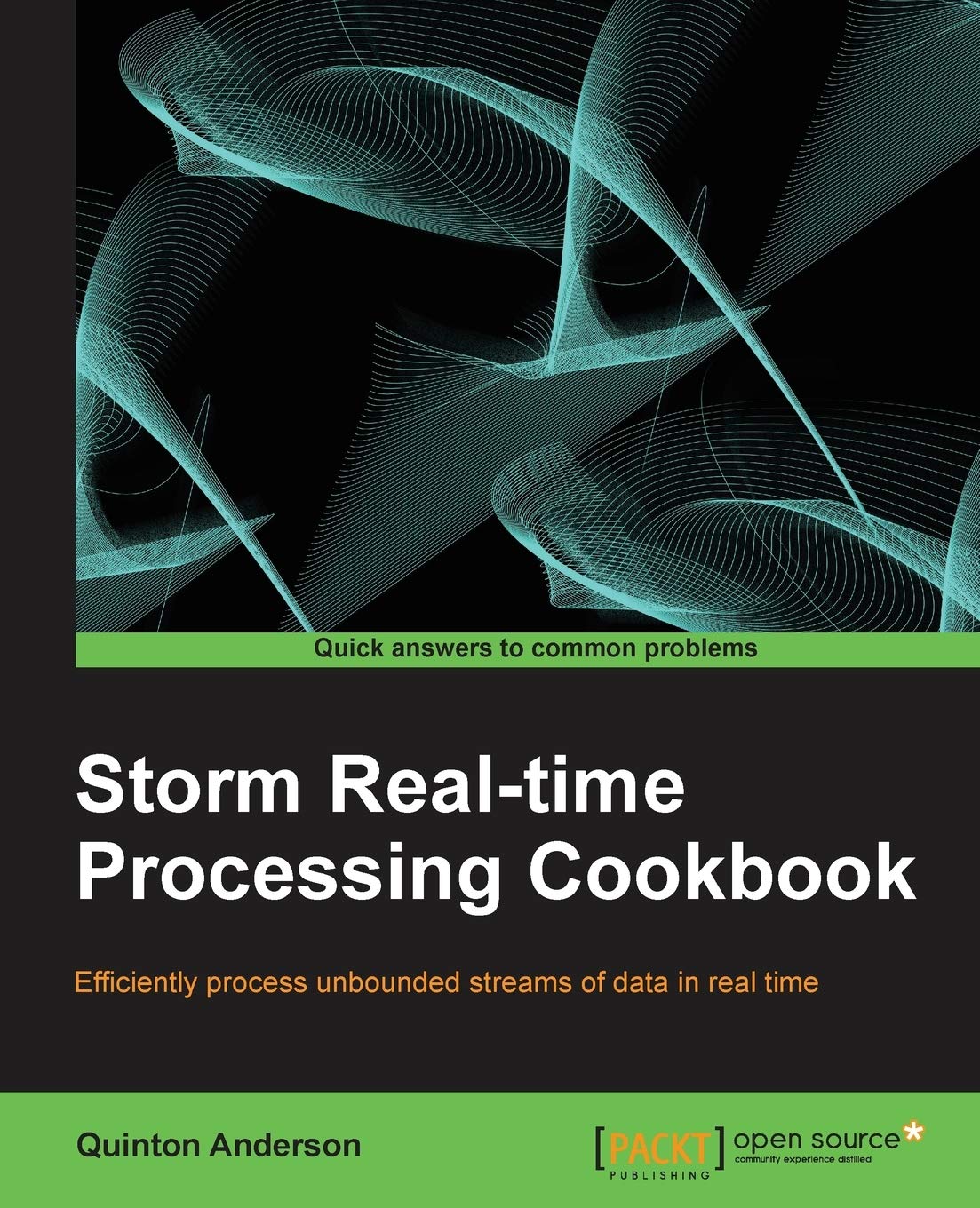 Storm Real-Time Processing Cookbook (English Edition): Efficiently Process Unbounded Streams of Data in Real Time Computer Science