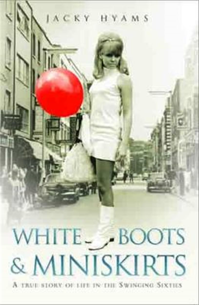 White Boots and Miniskirts: A True Story of Life in the Swinging Sixties: The follow up to Bombsites and Lollipops Social Sciences