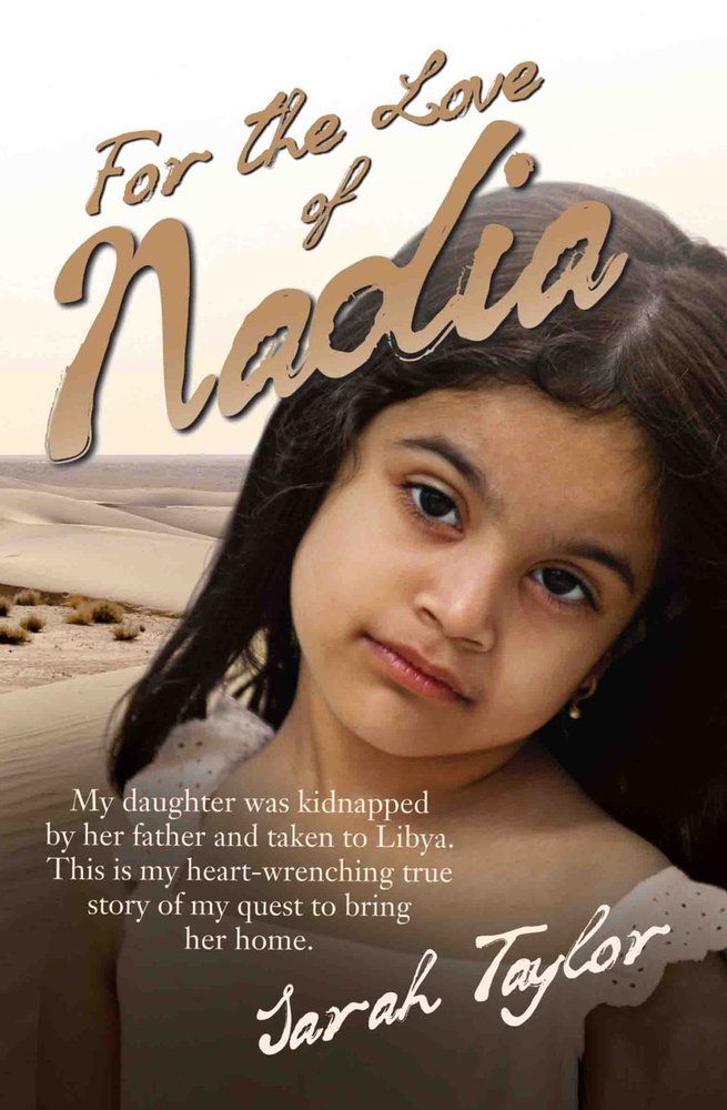 For the Love of Nadia - My daughter was kidnapped by her father and taken to Libya. This is my heart-wrenching true story of my quest to bring her home Inspiring women Books