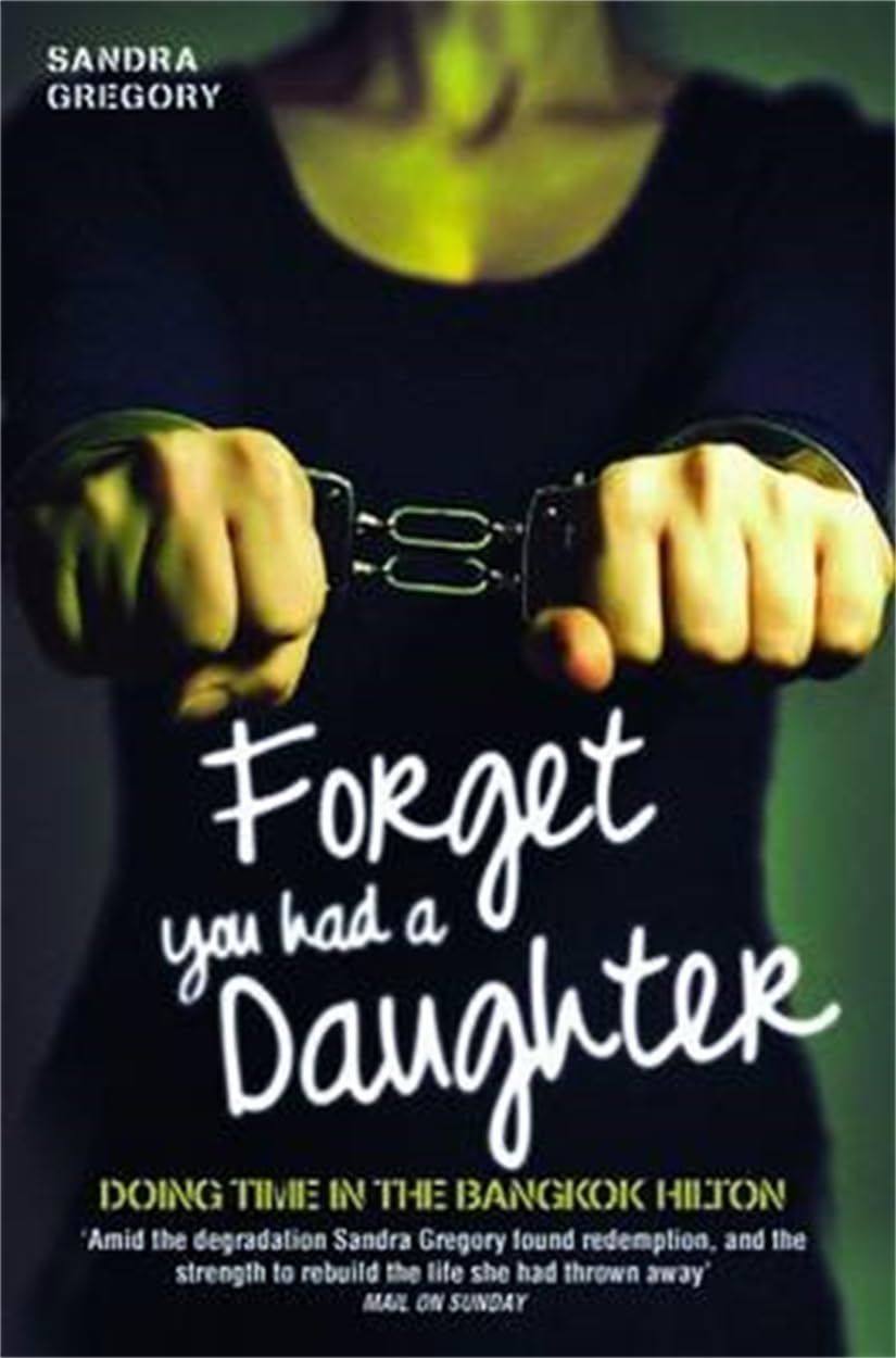 Forget You Had a Daughter: Doing Time in the Bangkok Hilton book