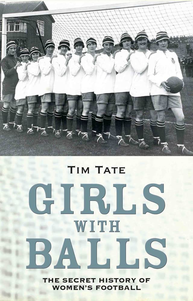 Girls With Balls: The Secret History of Women's Football book