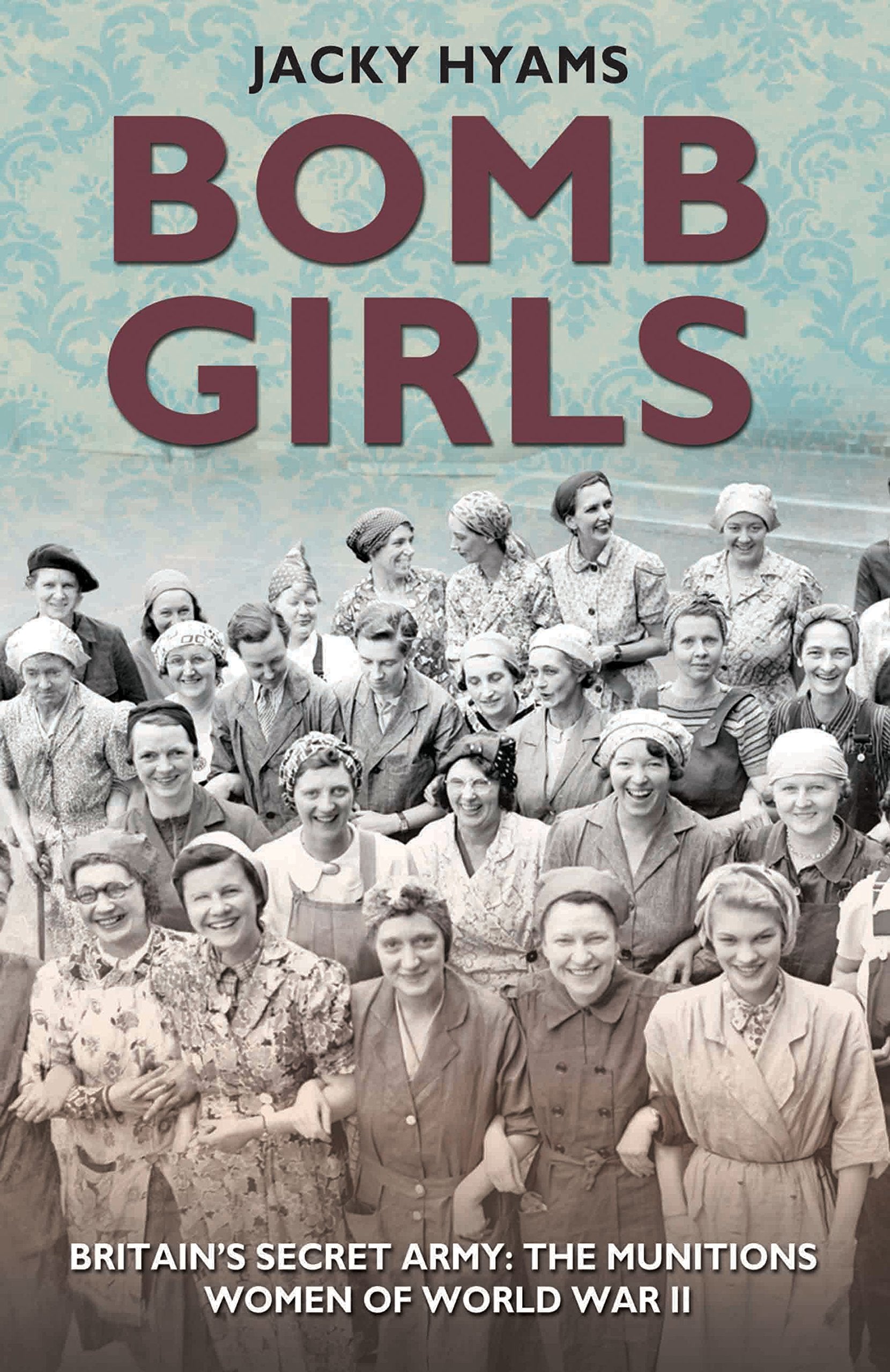 Bomb Girls: Britain's Secret Army: The Munitions Women of World War II Memories