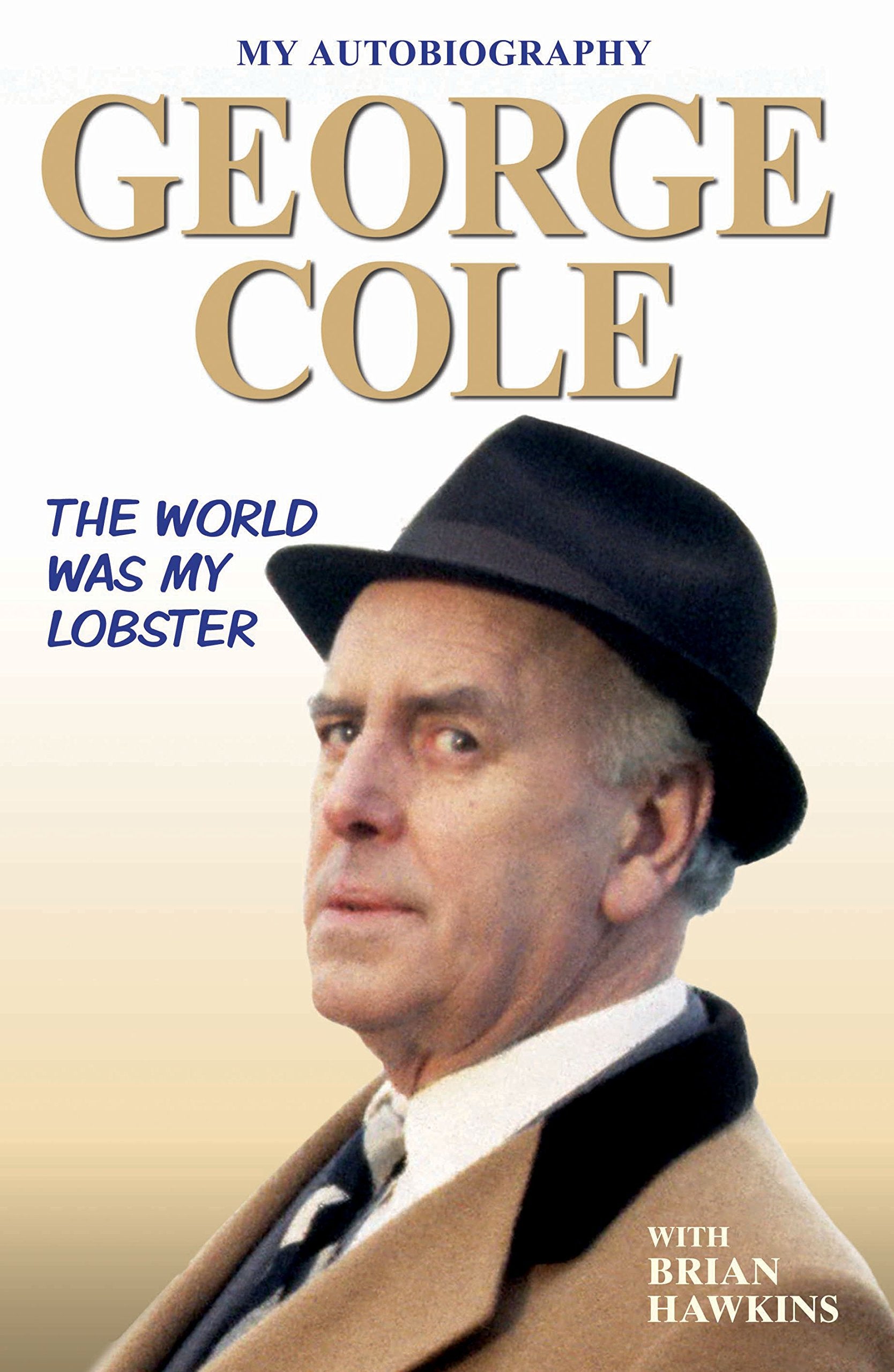 The Autobiography of George Cole: The World Was My Lobster: The World Was My Lobster: My Autobiography Art & Literature Books