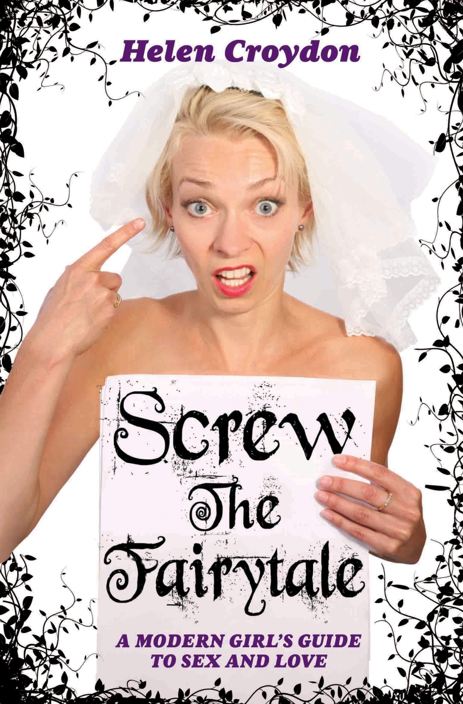 Screw the Fairytale - A Modern Girl's Guide to Sex and Love Partnership & Love