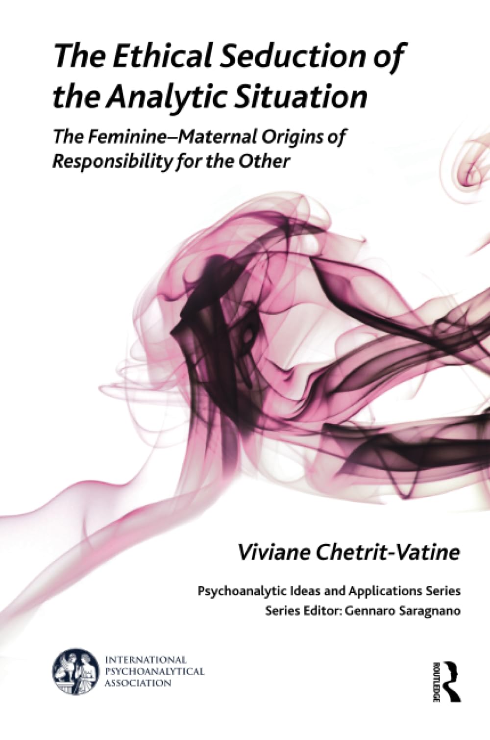The Ethical Seduction of the Analytic Situation: The Feminine - Maternal Origins of Responsibility for the Other (Psychoanalytic Ideas and Applications) Medicine