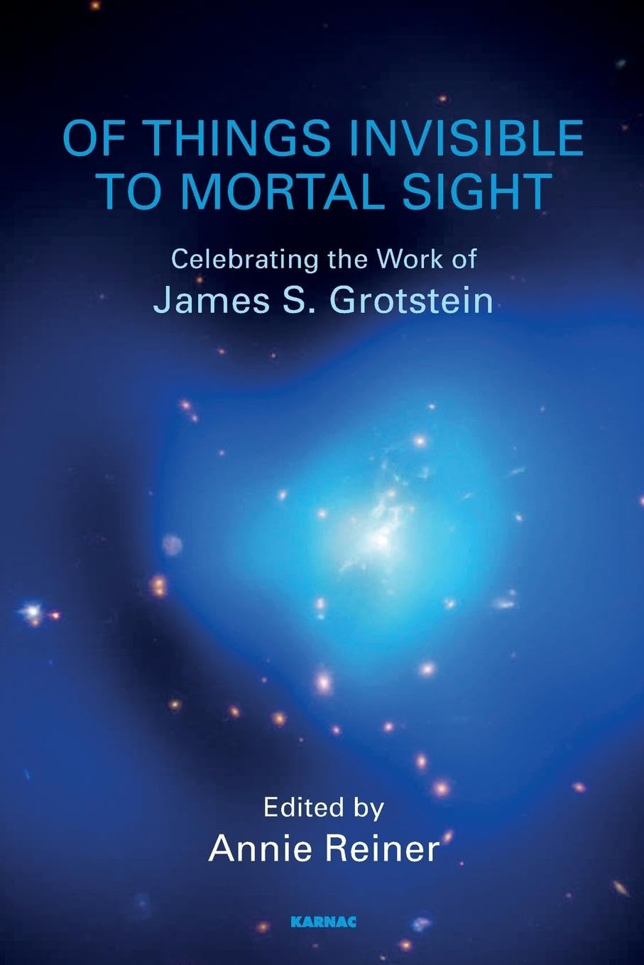 Of Things Invisible to Mortal Sight: Celebrating the Work of James S. Grotstein Medicine