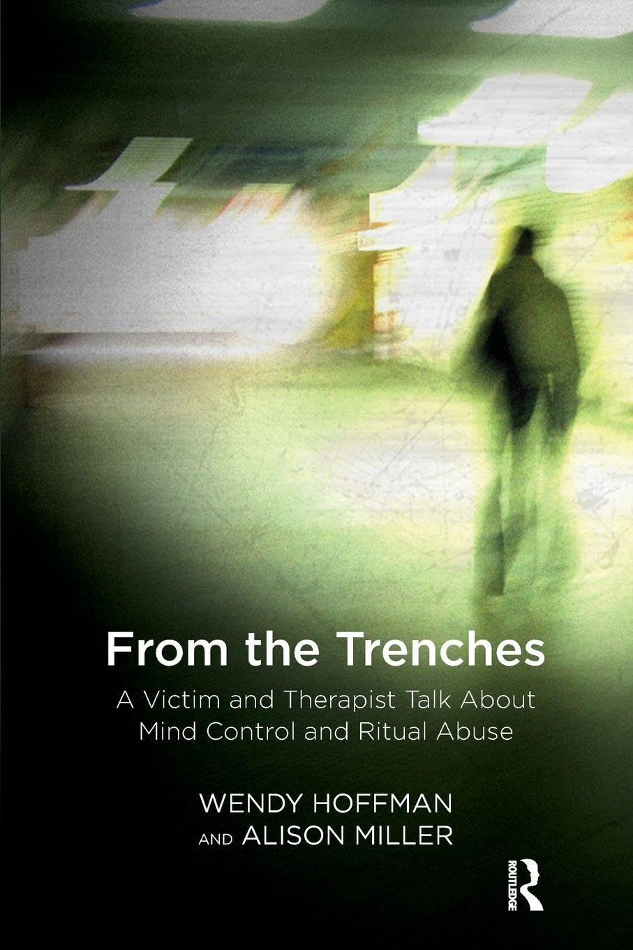 From the Trenches: A Victim and Therapist Talk about Mind Control and Ritual Abuse Medicine