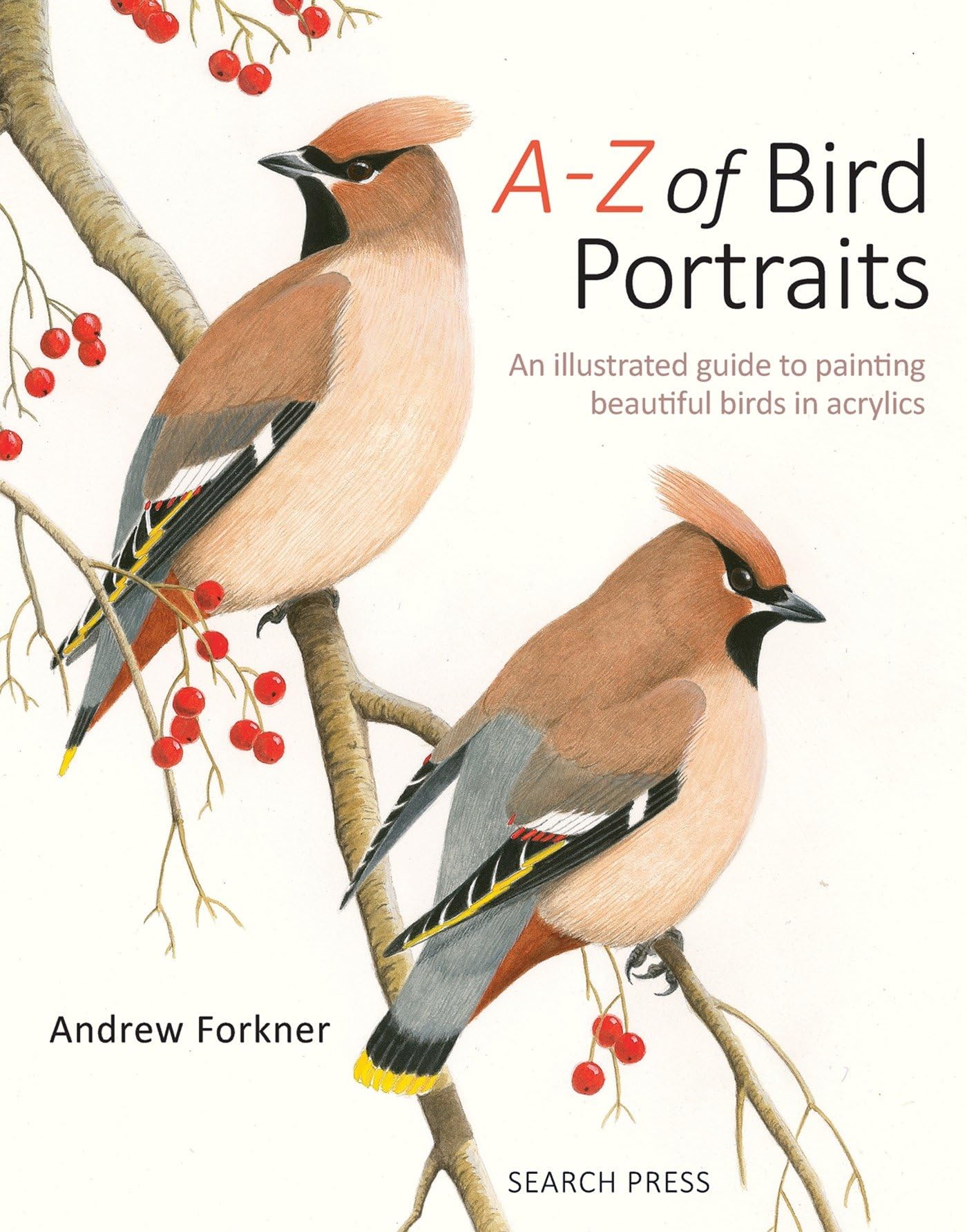 A-Z of Bird Portraits: An Illustrated Guide to Painting Beautiful Birds in Acrylics Film, Art & Culture