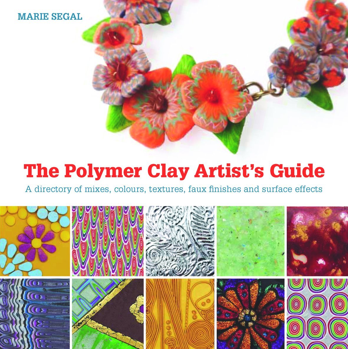 Polymer Clay Artist's Guide: A Directory of Mixes, Colours, Textures, Faux Finishes, and Surface Effects Social Sciences