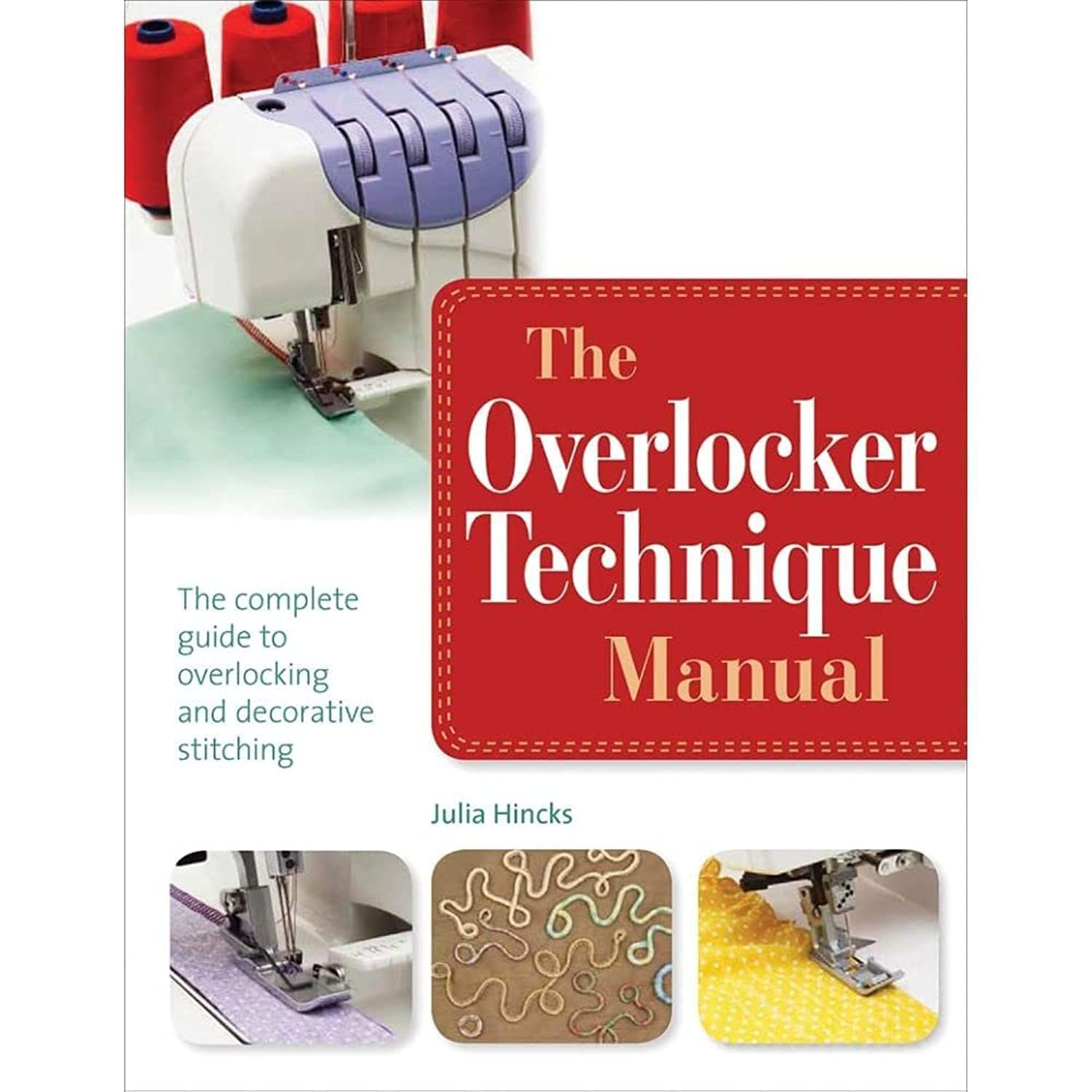 The Overlocker Technique Manual: The Complete Guide to Serging and Decorative Stitching book