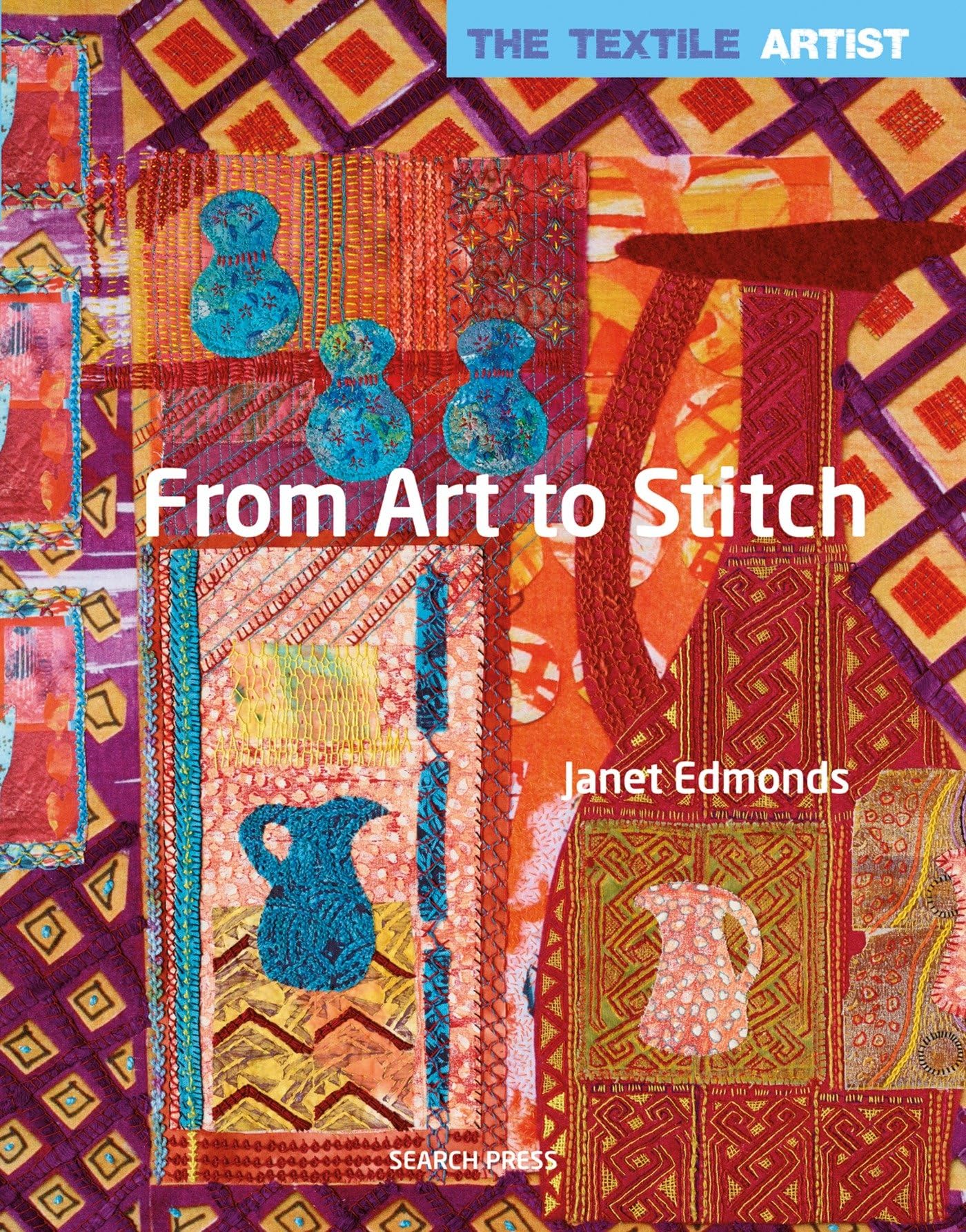 Edmonds, J: The Textile Artist: From Art to Stitch Hobbies & Crafts