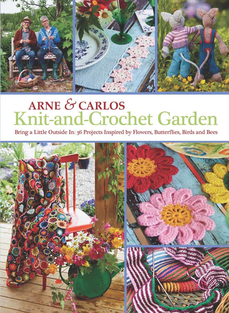 Knit-and-Crochet Garden: Bring a Little Outside in: 36 Projects Inspired by Flowers, Butterflies, Birds and Bees book