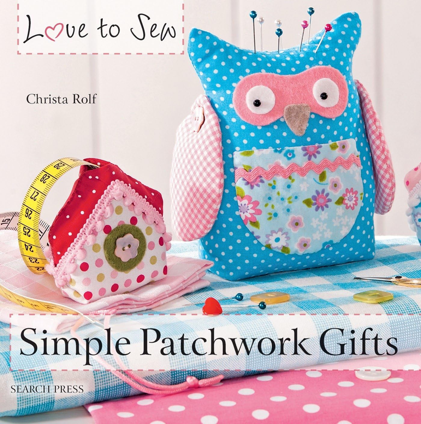 Product Image: Simple Patchwork Gifts (Love to Sew)