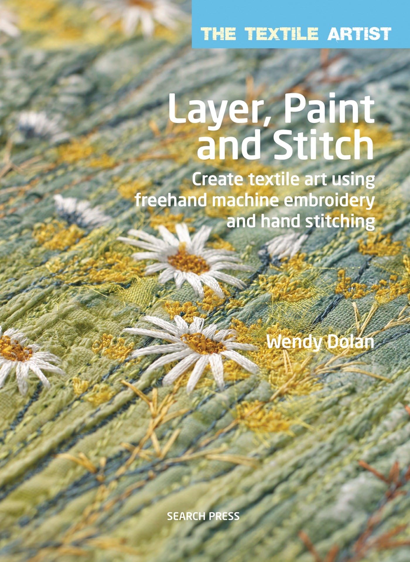 Layer, Paint and Stitch: Create Textile Art Using Freehand Machine Embroidery and Hand Stitching (The Textile Artist) Hobbies & Crafts