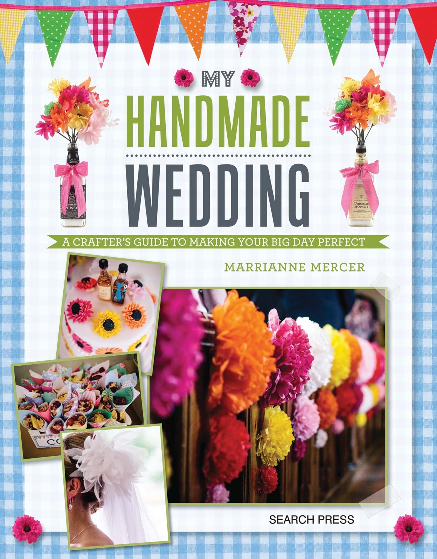 My Handmade Wedding: A Crafter's Guide to Making Your Big Day Perfect book