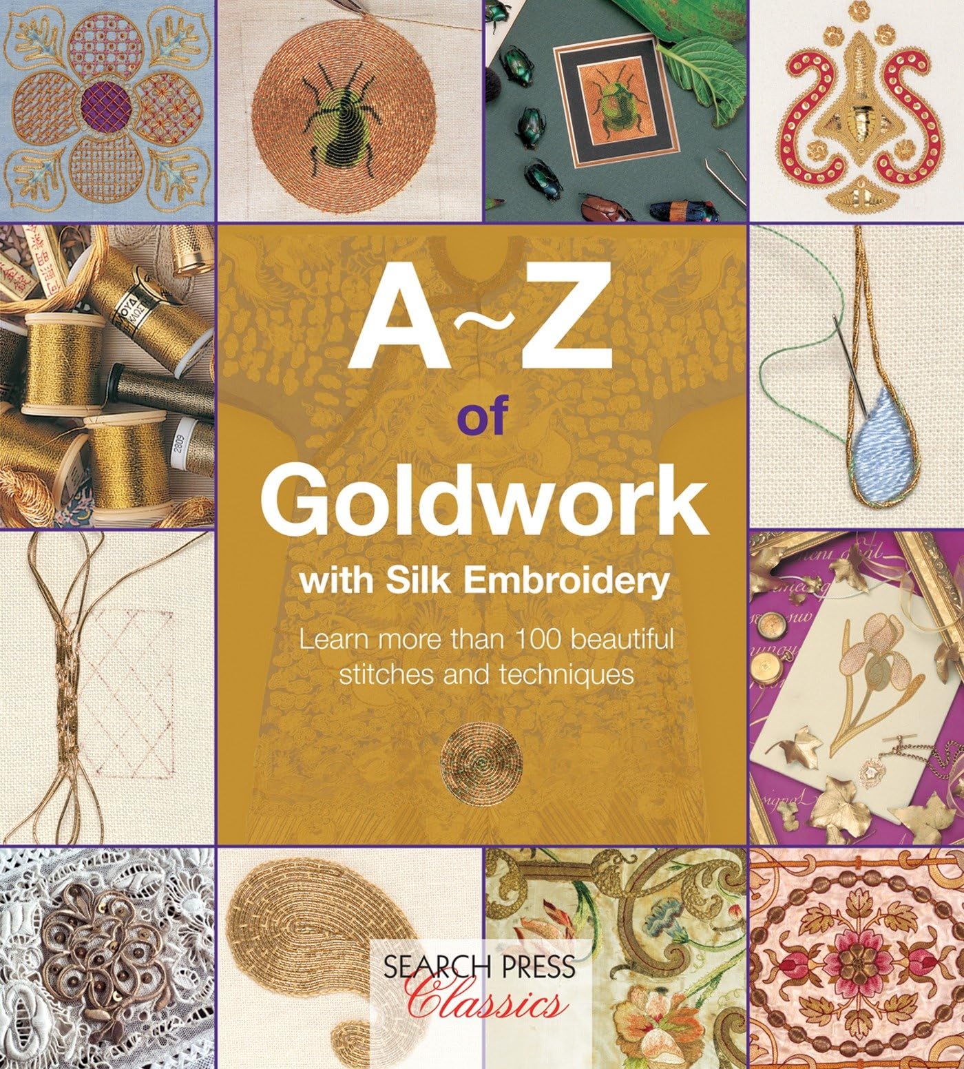 A-Z of Goldwork with Silk Embroidery: Learn more than 100 beautiful stitches and techniques Hobbies & Crafts