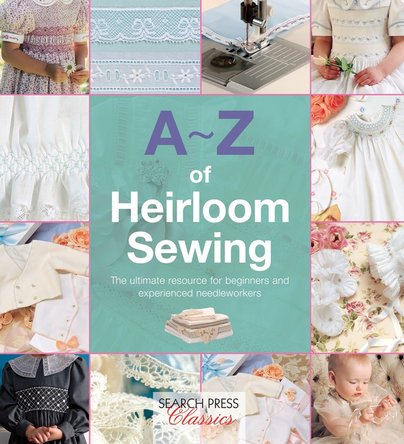 A-Z of Heirloom Sewing: The Ultimate Resource for Beginners and Experienced Needleworkers Hobbies & Crafts