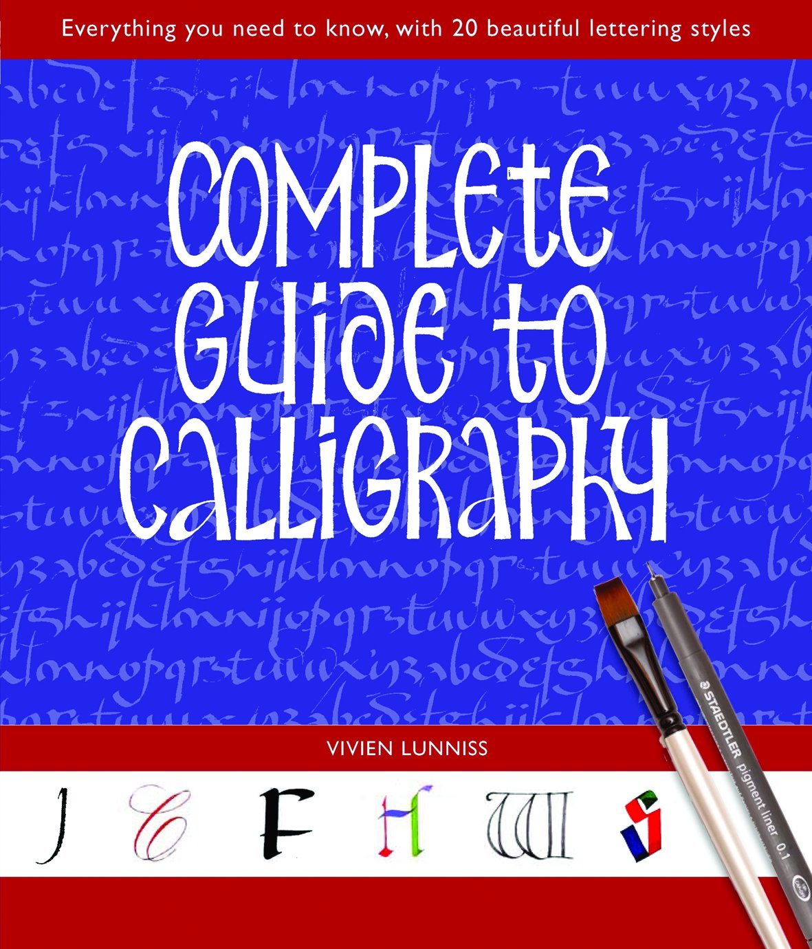 Complete Guide to Calligraphy: Everything You Need to Know, with 20 Beautiful Lettering Styles book