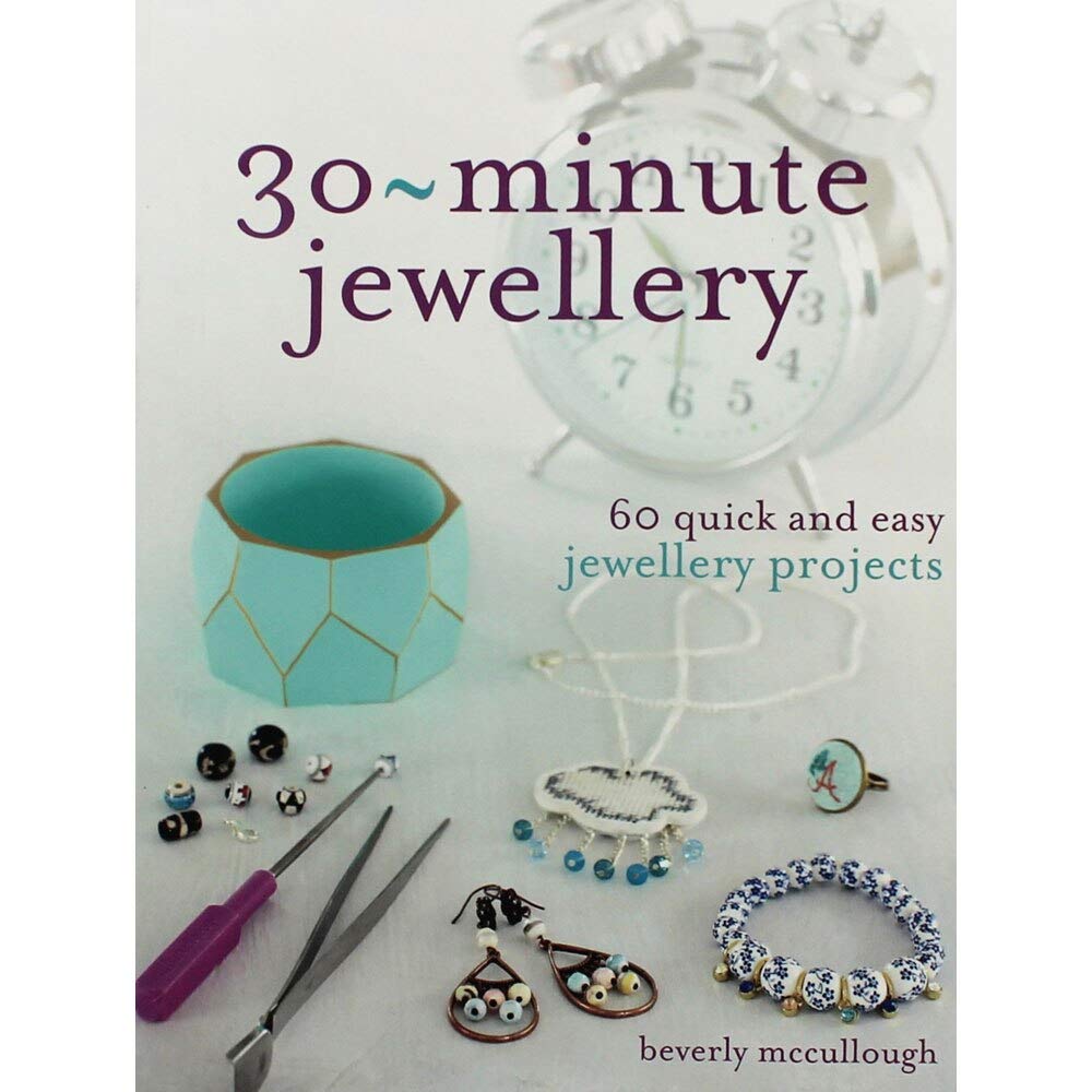 30-Minute Jewellery: 60 Quick and Easy Jewellery Projects Hobbies & Crafts