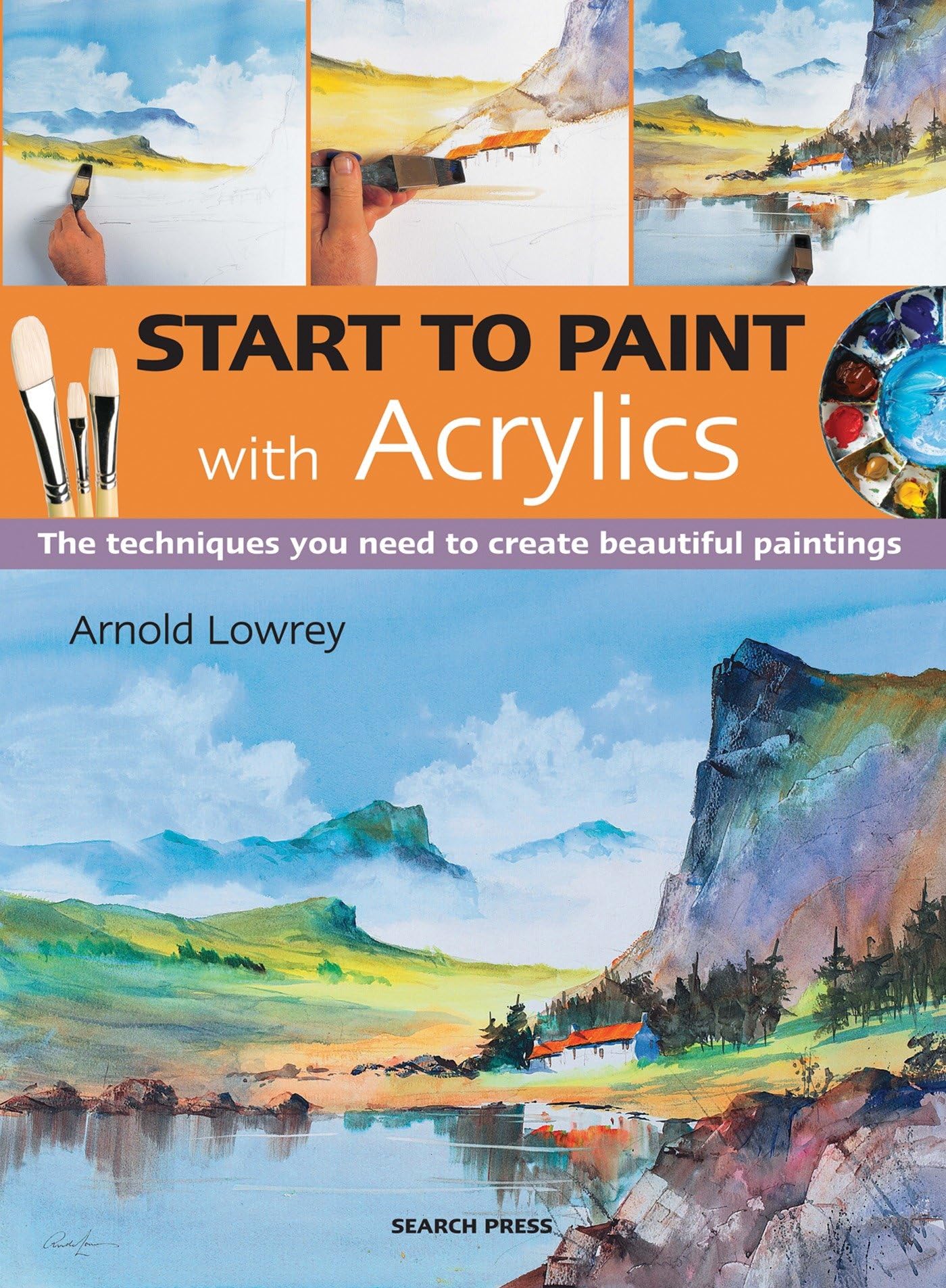 Start to Paint With Acrylics: The Techniques You Need to Create Beautiful Paintings Film, Art & Culture