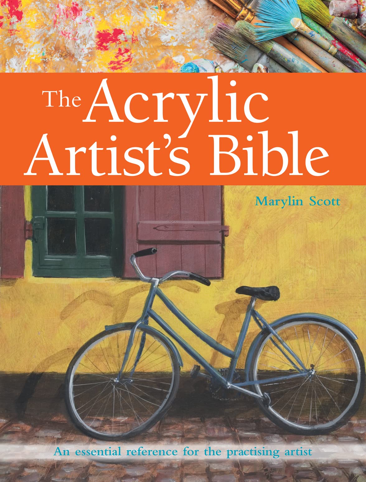 The Acrylic Artist's Bible: An Essential Reference for the Practising Artist book