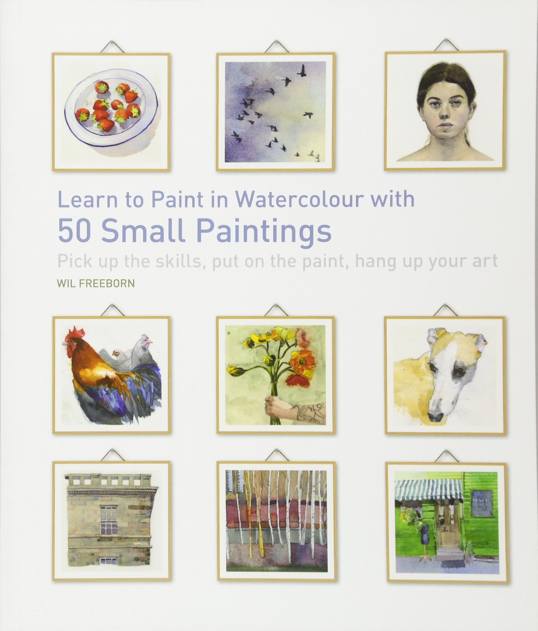 Learn to Paint in Watercolour with 50 Small Paintings: Pick Up the Skills, Put on the Paint, Hang Up Your Art Film, Art & Culture