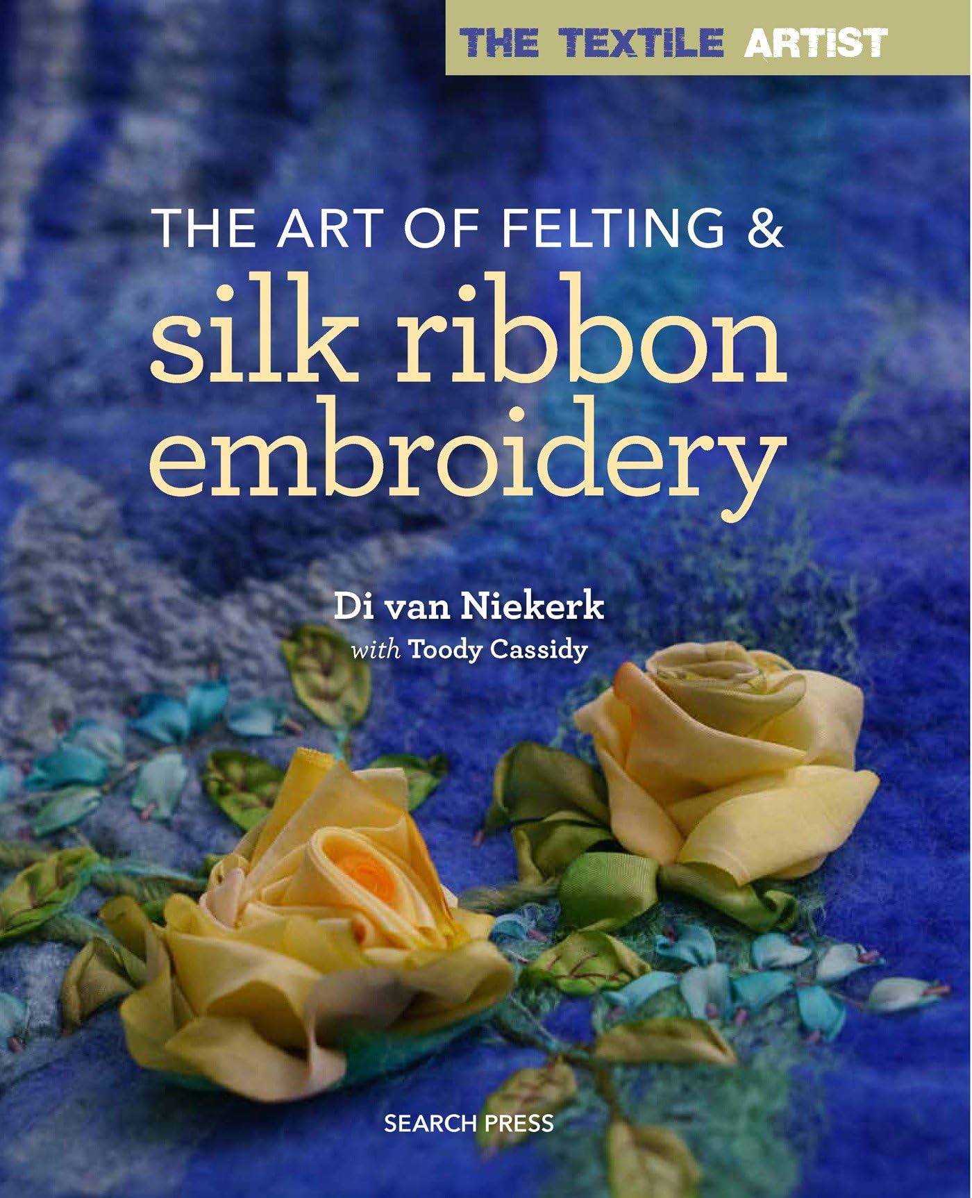 The Art of Felting & Silk Ribbon Embroidery (The Textile Artist) Hobbies & Crafts