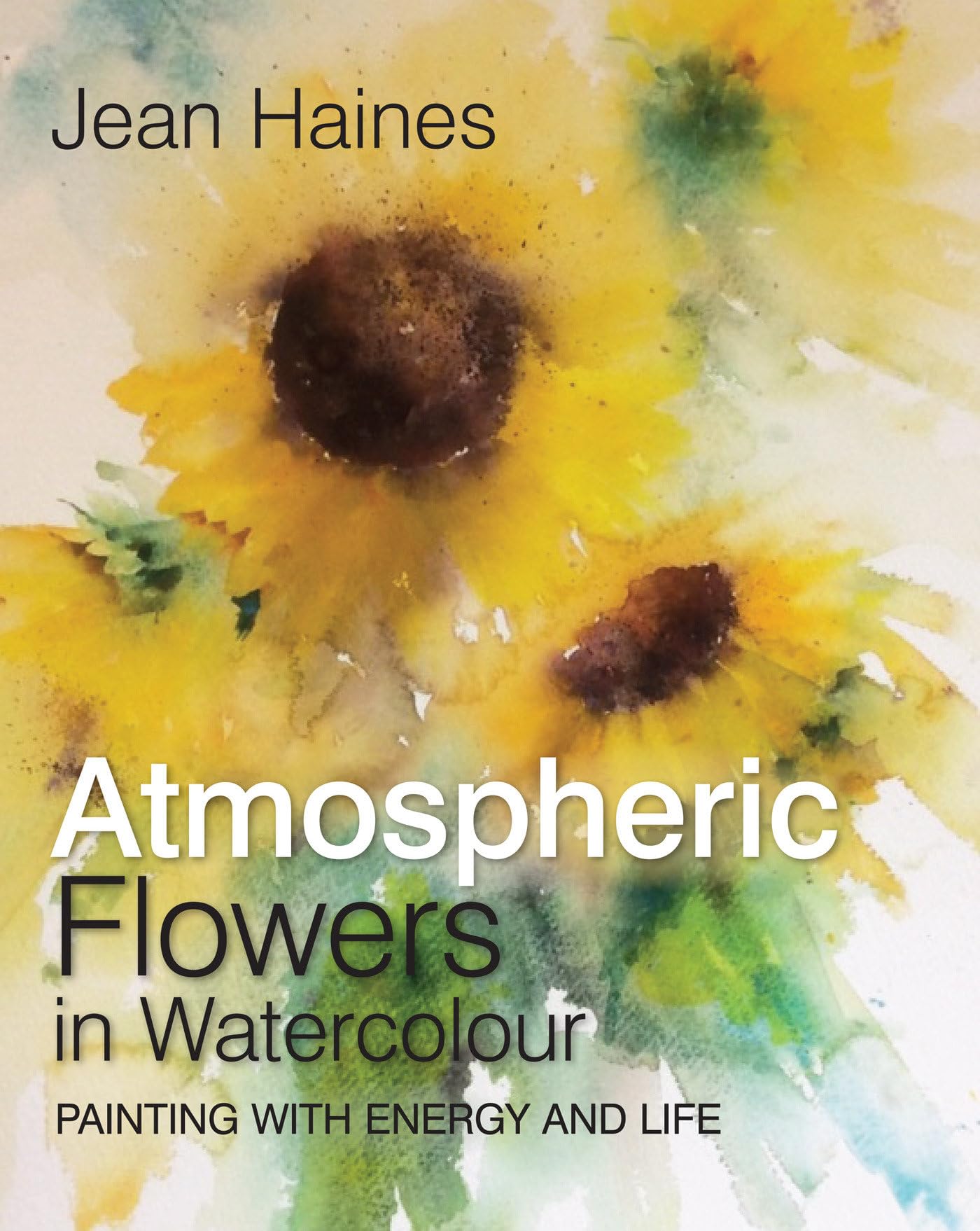Atmospheric Flowers in Watercolour: Painting With Energy and Life Film, Art & Culture