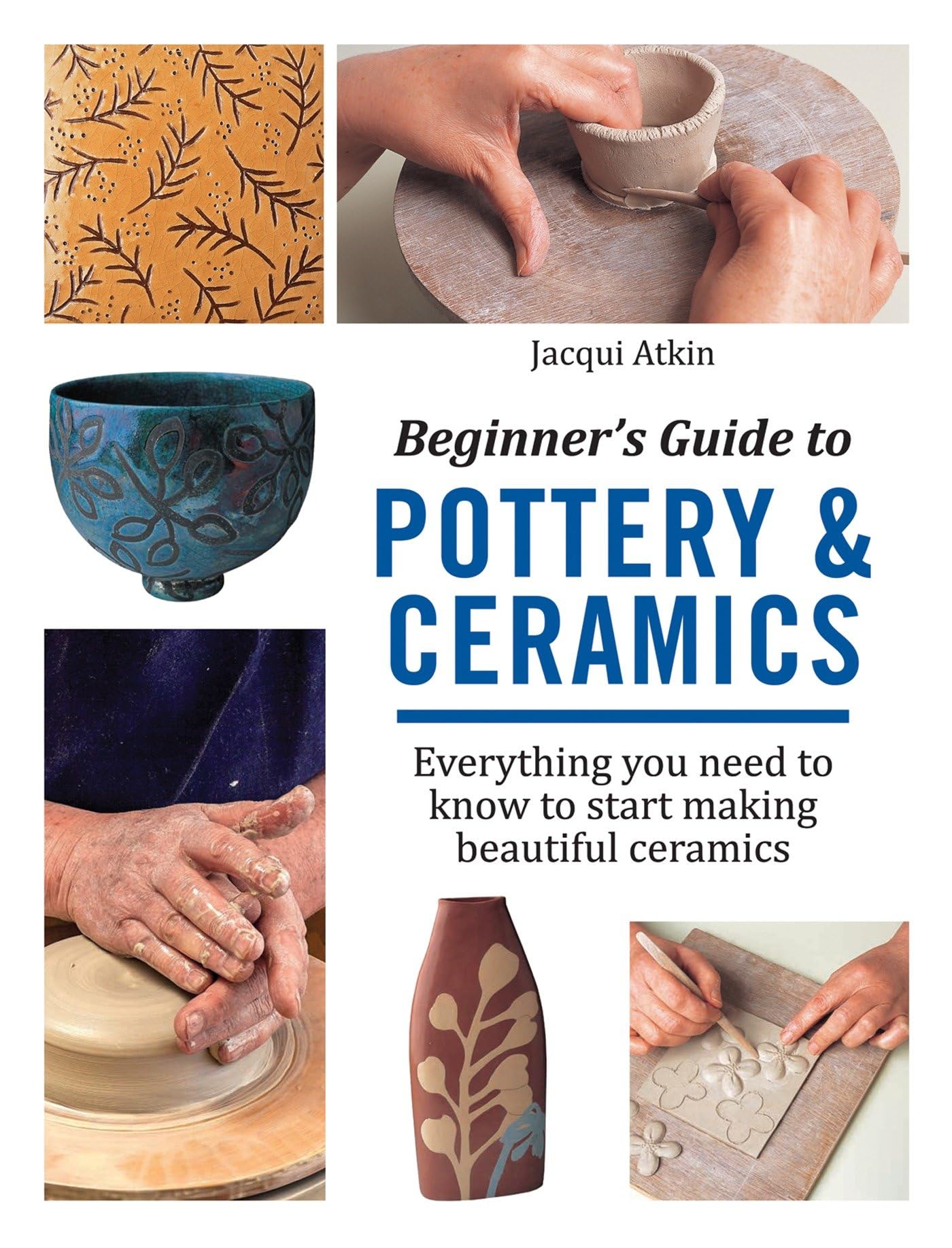 Beginner's Guide to Pottery & Ceramics: Everything you need to know to start making beautiful ceramics Hobbies & Crafts