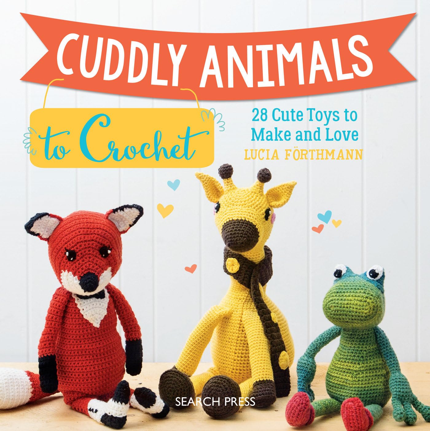Cuddly Animals to Crochet: 28 Cute Toys to Make and Love Hobbies & Crafts