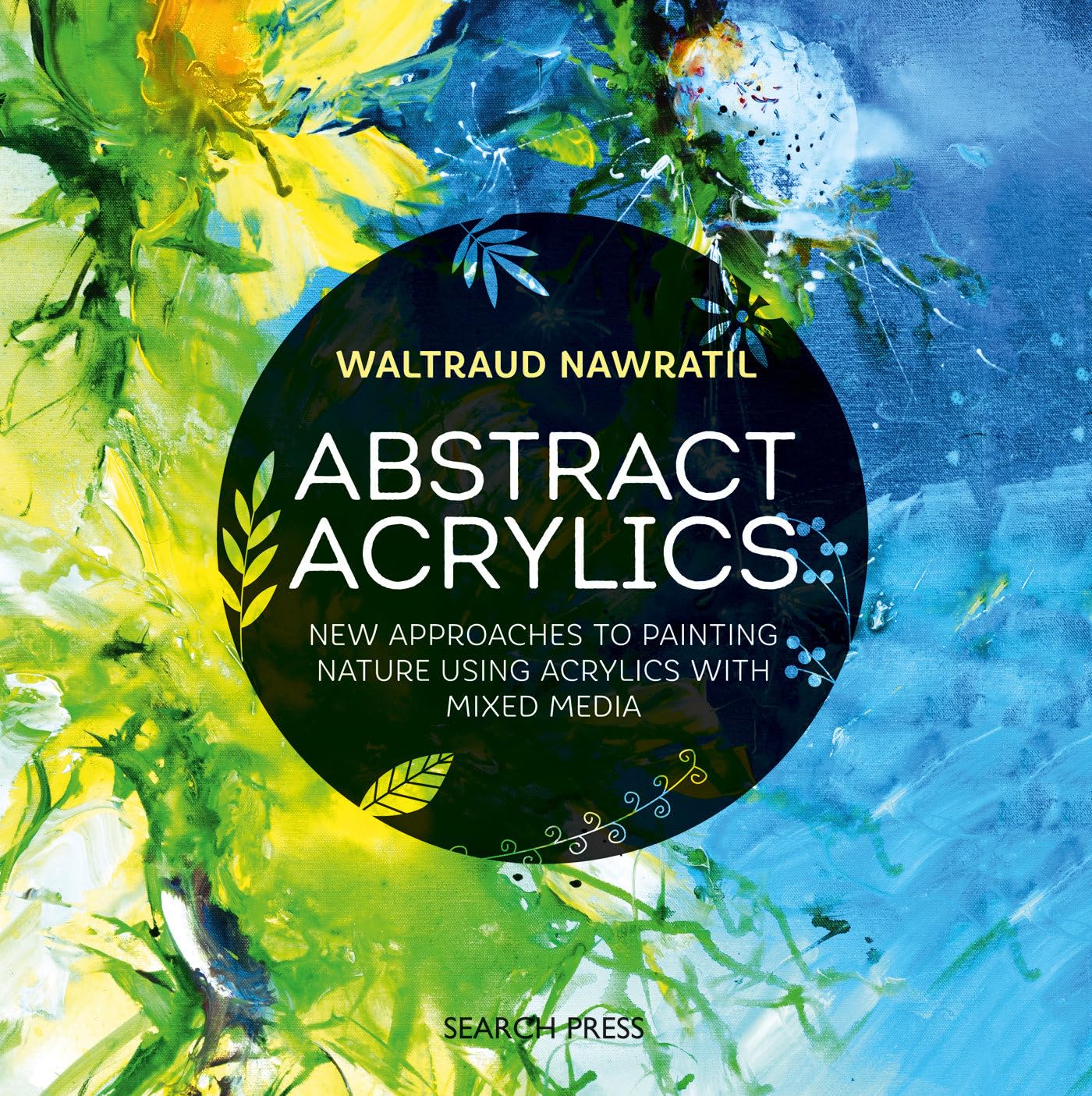 Abstract Acrylics: New Approaches to Painting Nature Using Acrylics with Mixed Media Film, Art & Culture