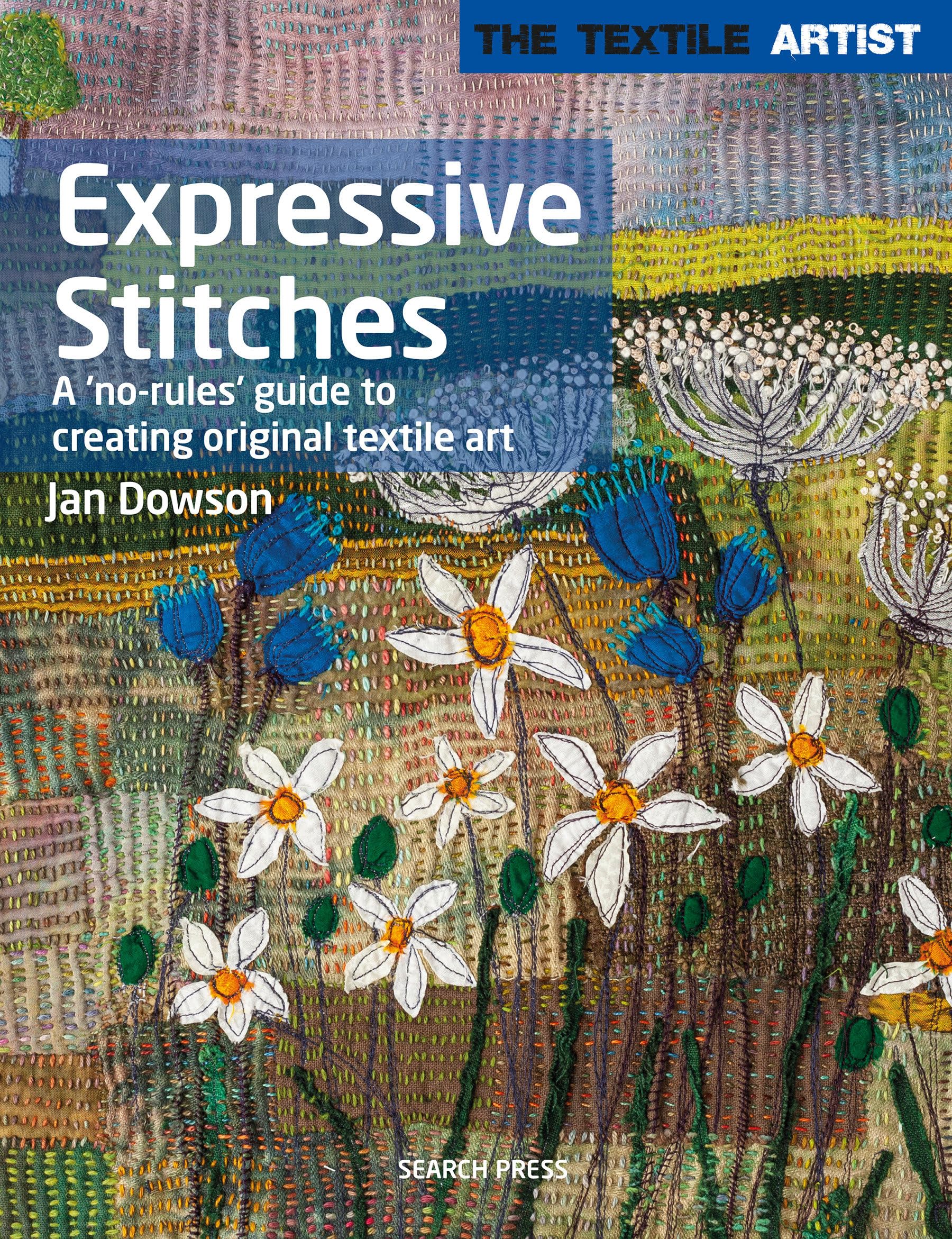Expressive Stitches: A 'No Rules' Guide to Creating Original Textile Art (Textile Artist) Film, Art & Culture