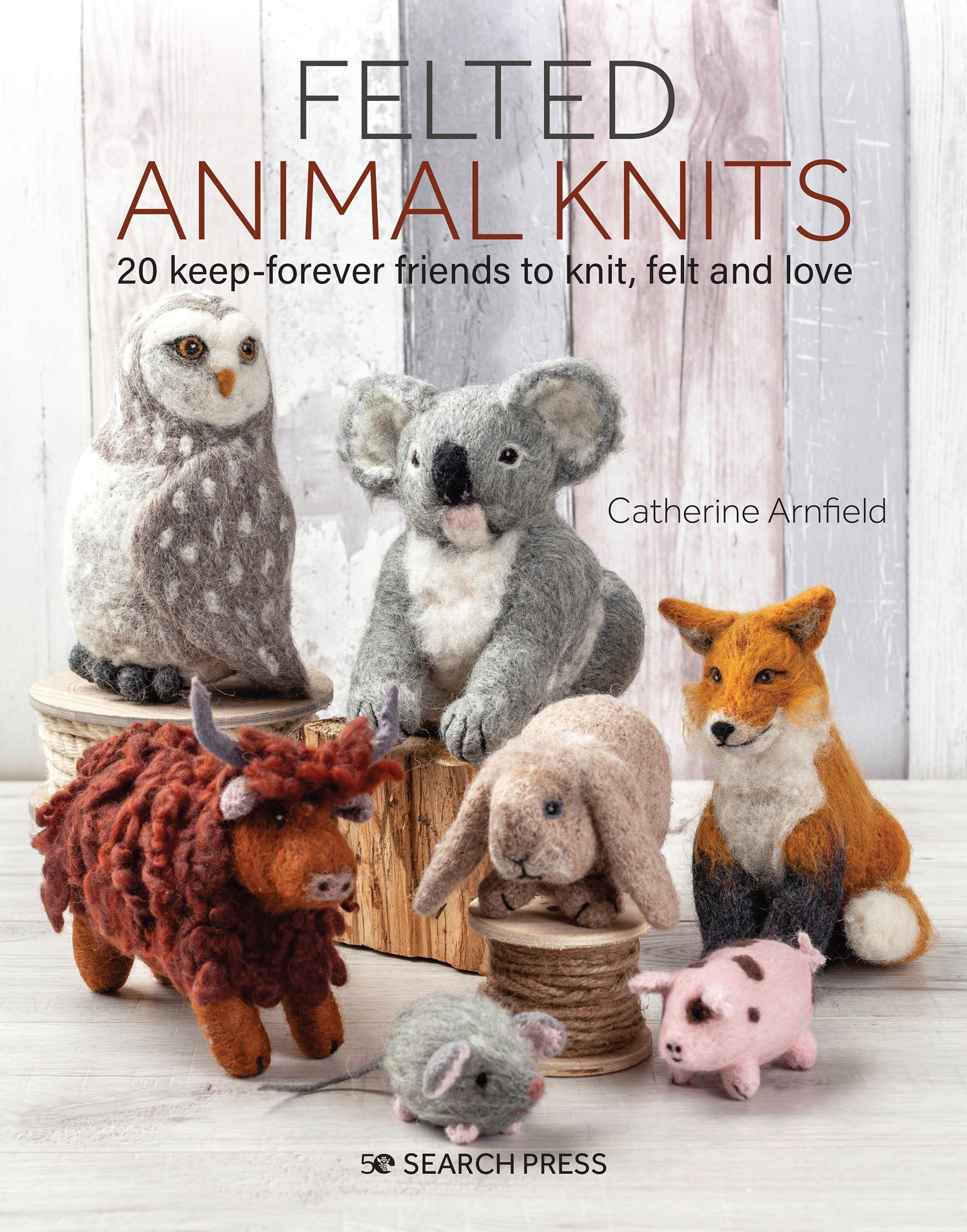 Felted Animal Knits: 20 Keep-Forever Friends to Knit, Felt and Love Hobbies & Crafts